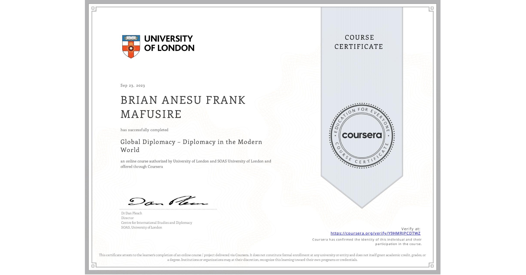 View certificate for BRIAN ANESU FRANK MAFUSIRE, Global Diplomacy – Diplomacy in the Modern World, an online non-credit course authorized by University of London & SOAS University of London and offered through Coursera