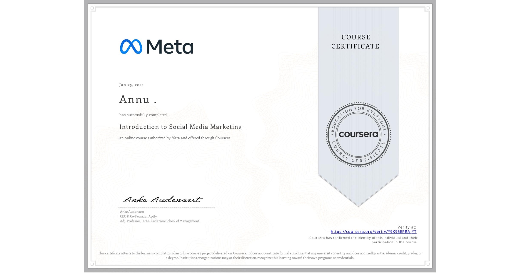 View certificate for Annu ., Introduction to Social Media Marketing, an online non-credit course authorized by Meta and offered through Coursera