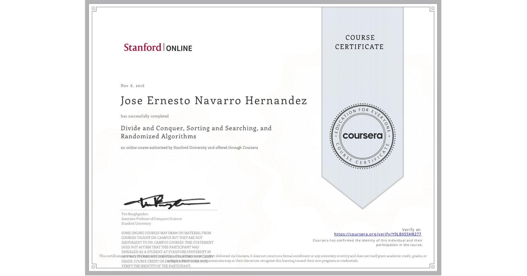 View certificate for Jose Ernesto Navarro Hernandez, Divide and Conquer, Sorting and Searching, and Randomized Algorithms, an online non-credit course authorized by Stanford University and offered through Coursera