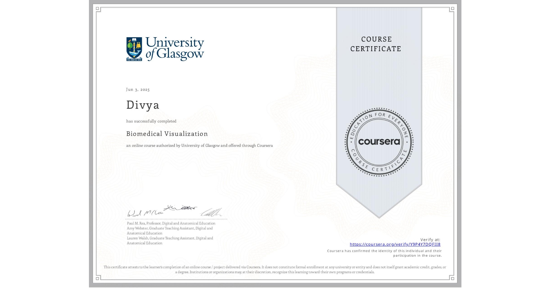 View certificate for Divya , Biomedical Visualization, an online non-credit course authorized by University of Glasgow  and offered through Coursera