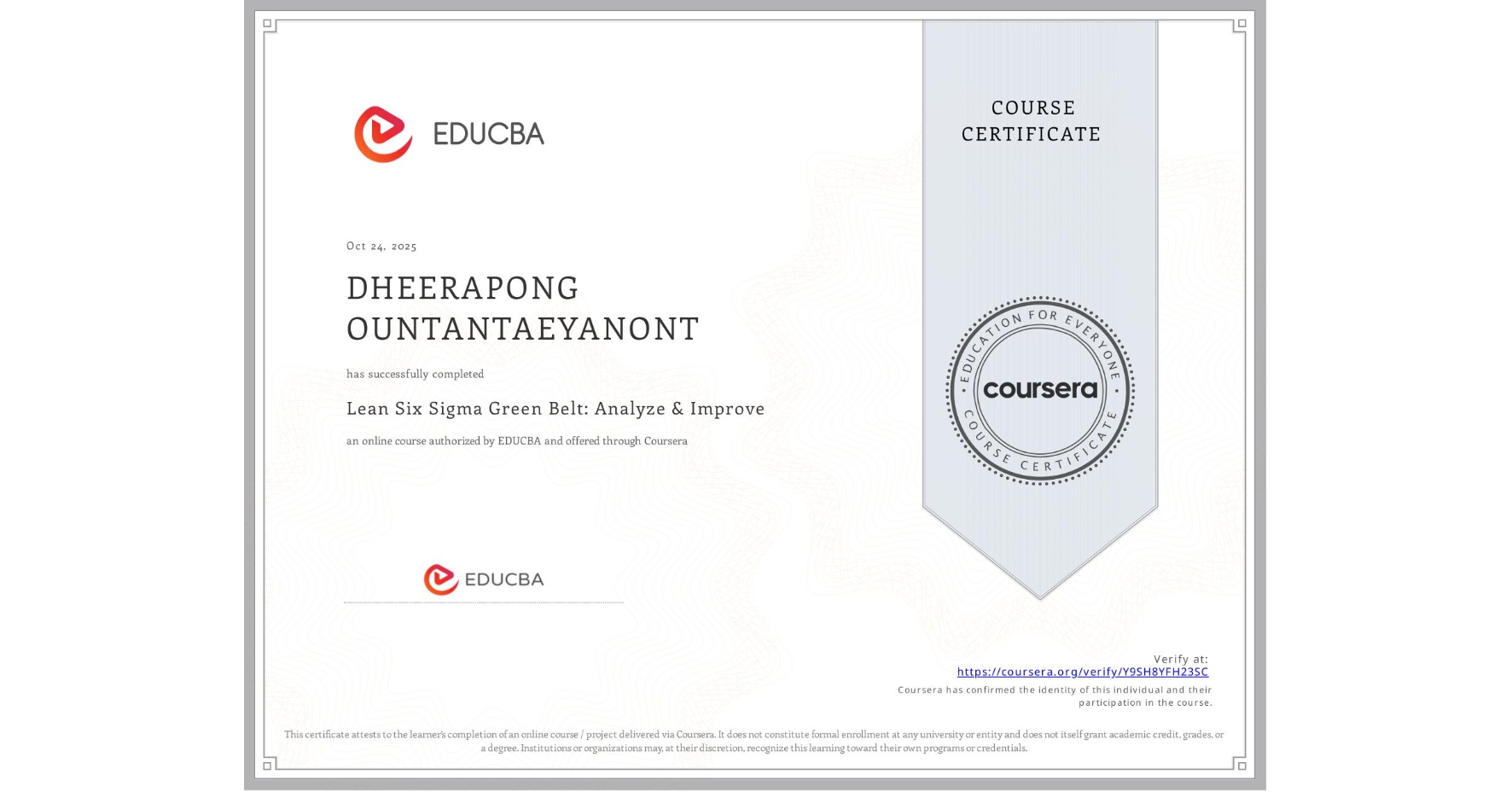 View certificate for DHEERAPONG OUNTANTAEYANONT, Lean Six Sigma Green Belt: Analyze & Improve, an online non-credit course authorized by EDUCBA and offered through Coursera