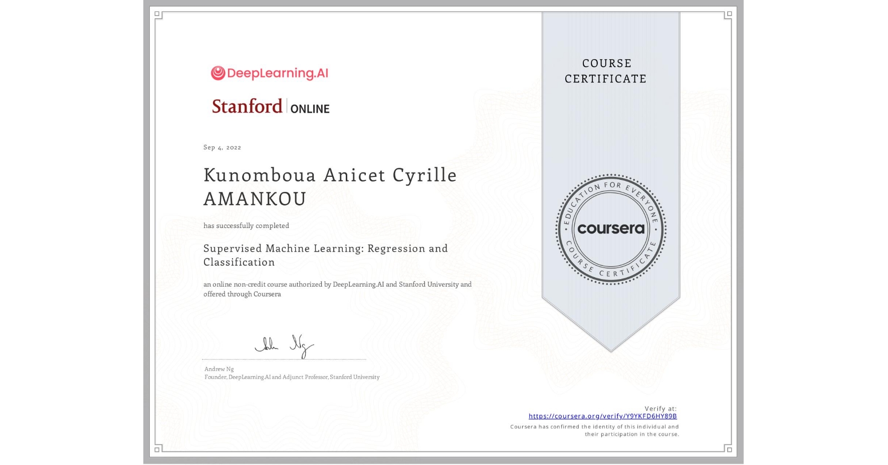 View certificate for Kunomboua Anicet Cyrille AMANKOU, Supervised Machine Learning: Regression and Classification , an online non-credit course authorized by DeepLearning.AI & Stanford University and offered through Coursera