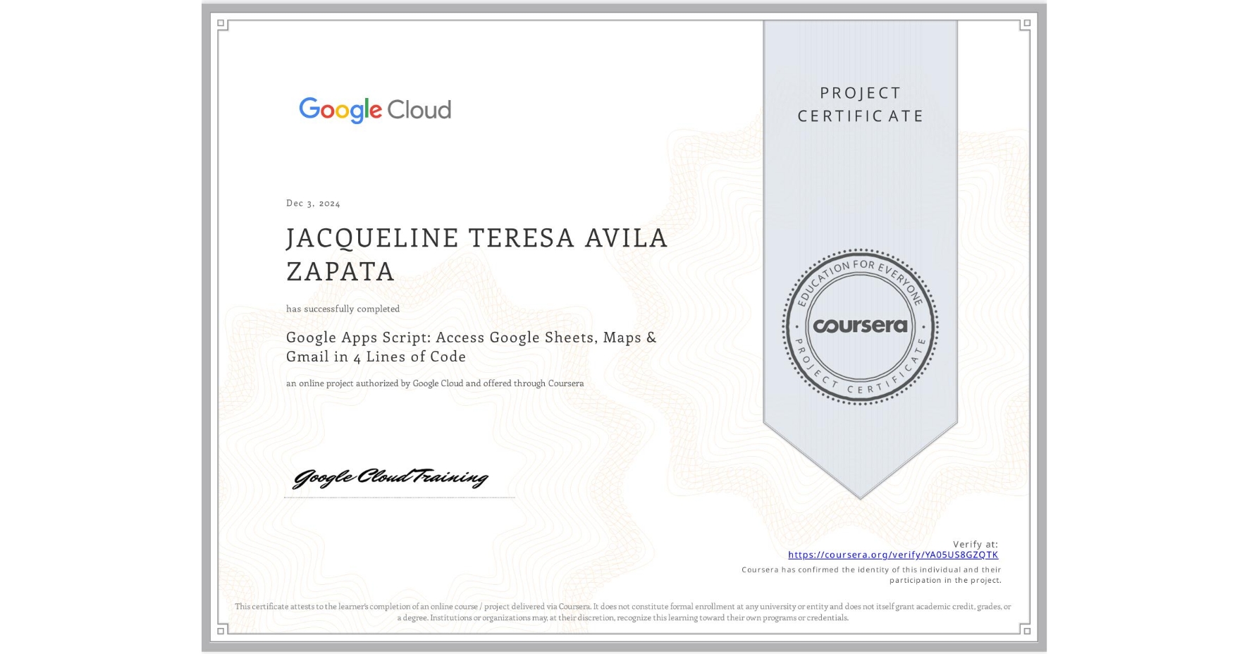 View certificate for JACQUELINE TERESA AVILA ZAPATA, Google Apps Script: Access Google Sheets, Maps & Gmail in 4 Lines of Code, an online non-credit course authorized by Google Cloud and offered through Coursera