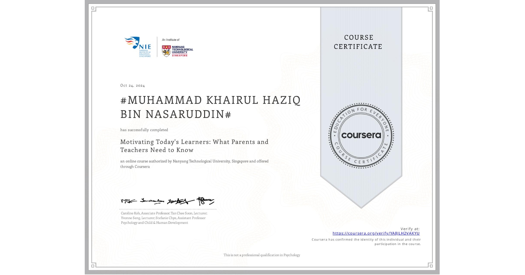 View certificate for #MUHAMMAD KHAIRUL HAZIQ BIN NASARUDDIN#, Motivating Today's Learners: What Parents and Teachers Need to Know, an online non-credit course authorized by Nanyang Technological University, Singapore and offered through Coursera