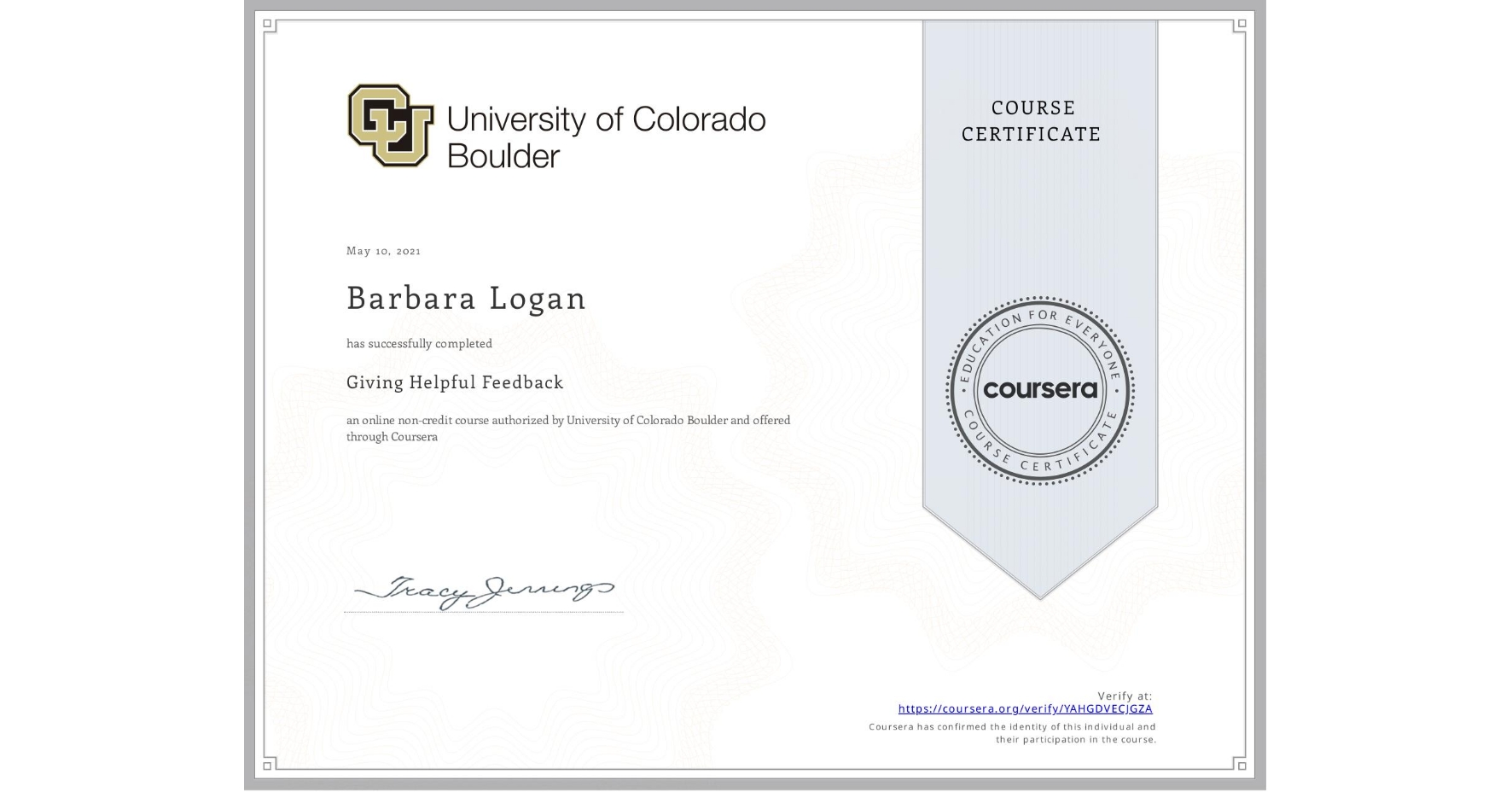 View certificate for Barbara Logan, Giving Helpful Feedback, an online non-credit course authorized by University of Colorado Boulder and offered through Coursera