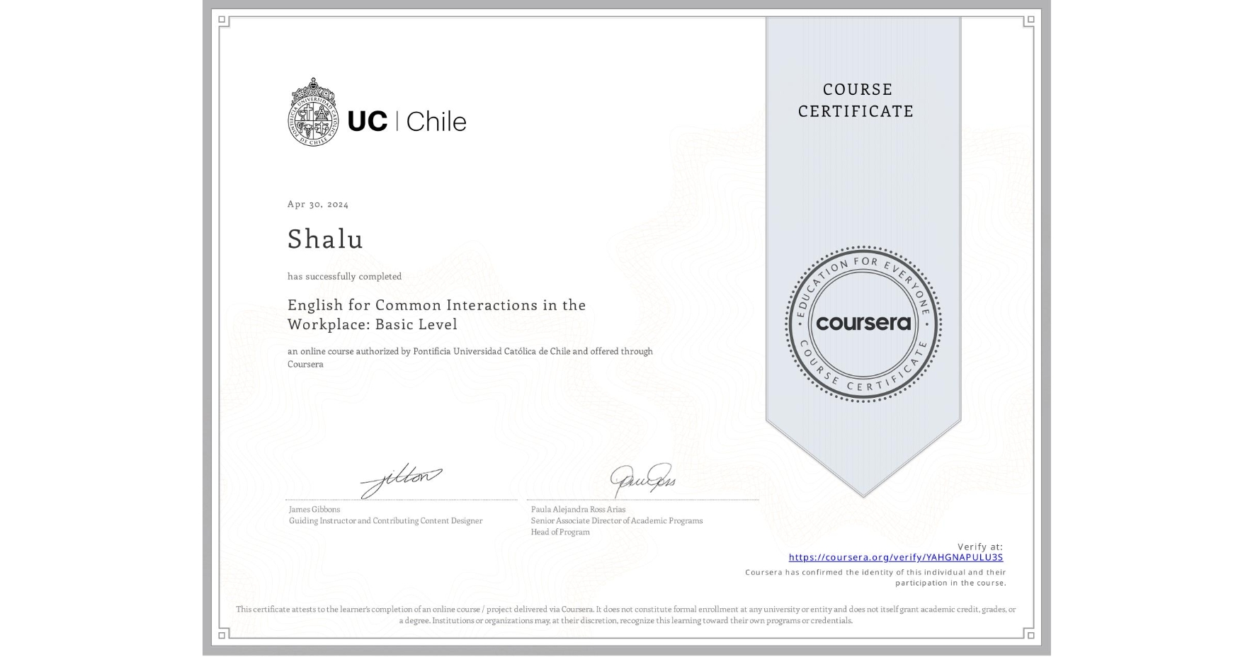 View certificate for Shalu , English for Common Interactions in the Workplace: Basic Level, an online non-credit course authorized by Pontificia Universidad Católica de Chile and offered through Coursera