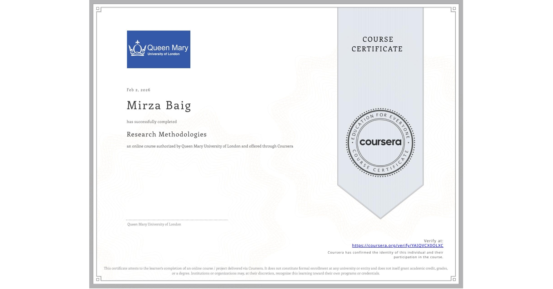 View certificate for Mirza Baig, Research Methodologies, an online non-credit course authorized by Queen Mary University of London and offered through Coursera