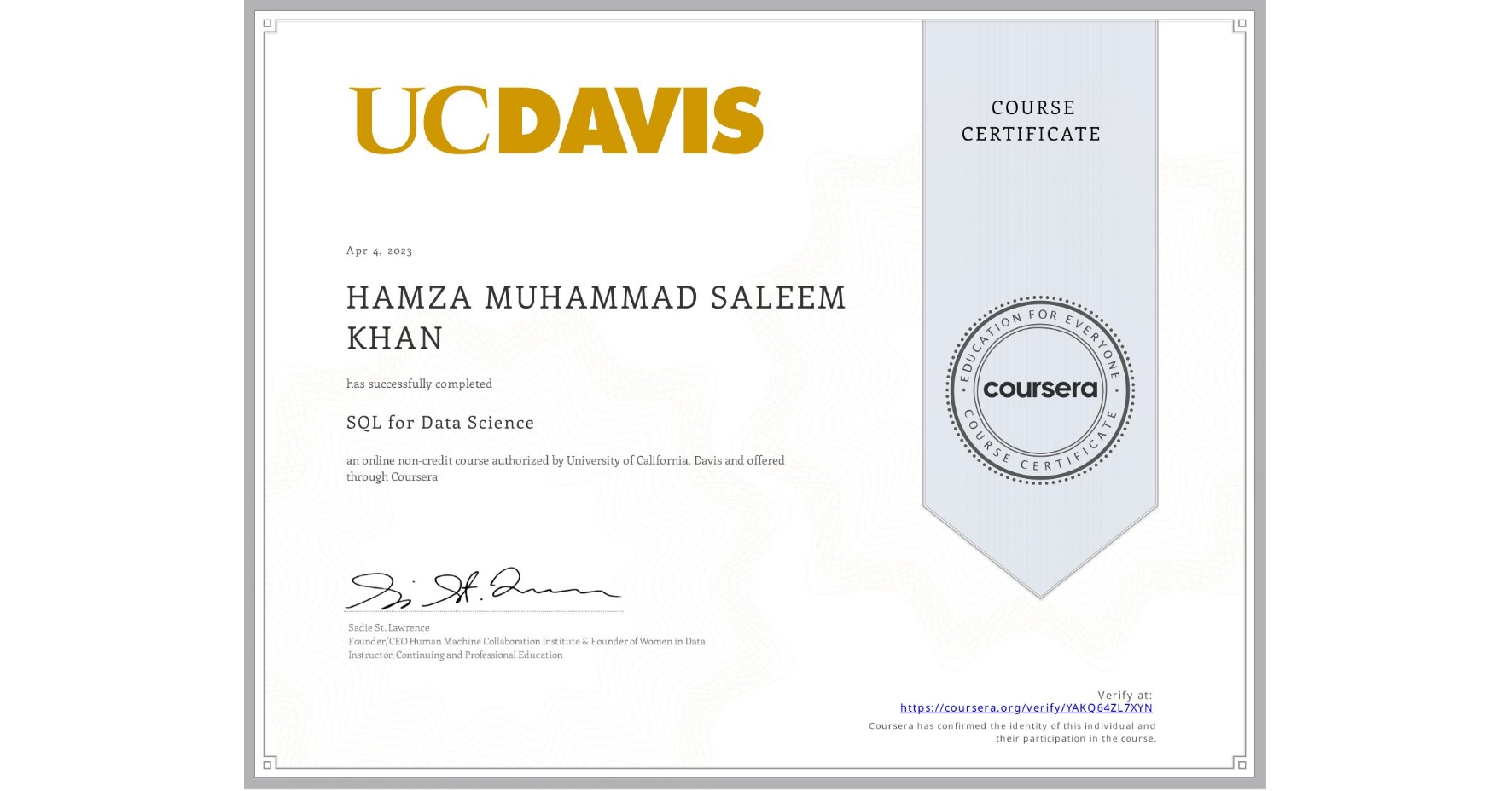 View certificate for HAMZA MUHAMMAD SALEEM KHAN, SQL for Data Science, an online non-credit course authorized by University of California, Davis and offered through Coursera