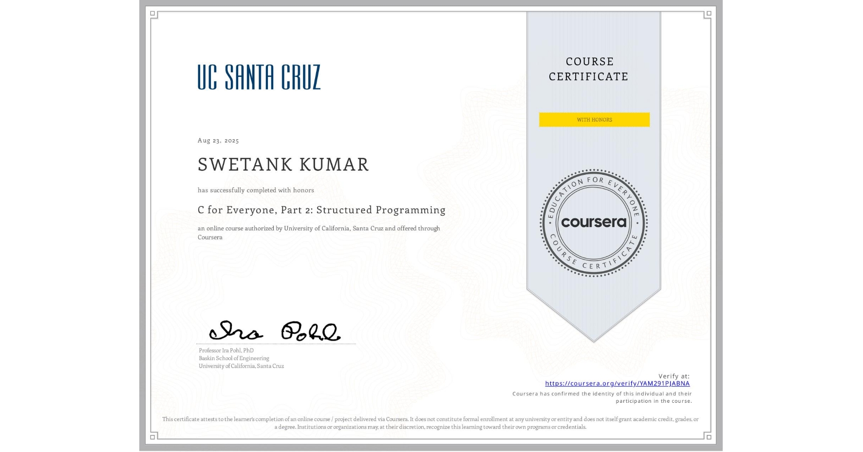 View certificate for SWETANK KUMAR, C for Everyone, Part 2: Structured Programming, an online non-credit course authorized by University of California, Santa Cruz and offered through Coursera