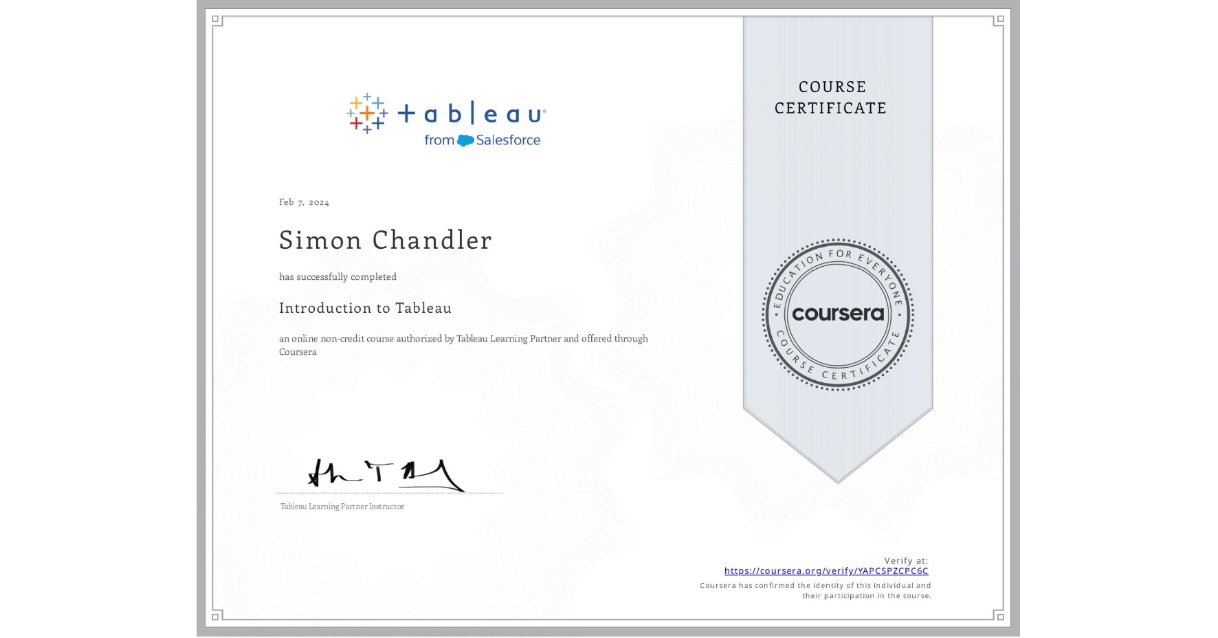 View certificate for Simon Chandler, Introduction to Tableau, an online non-credit course authorized by Tableau Learning Partner and offered through Coursera