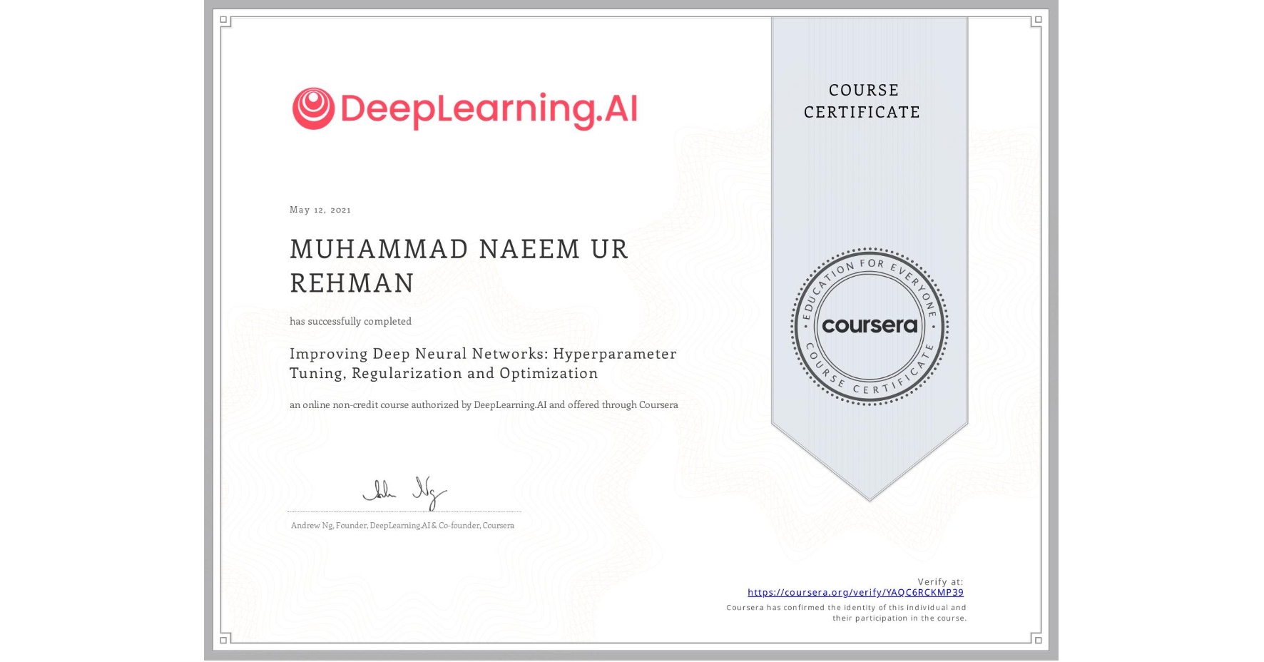 View certificate for MUHAMMAD NAEEM UR REHMAN, Improving Deep Neural Networks: Hyperparameter Tuning, Regularization and Optimization, an online non-credit course authorized by DeepLearning.AI and offered through Coursera