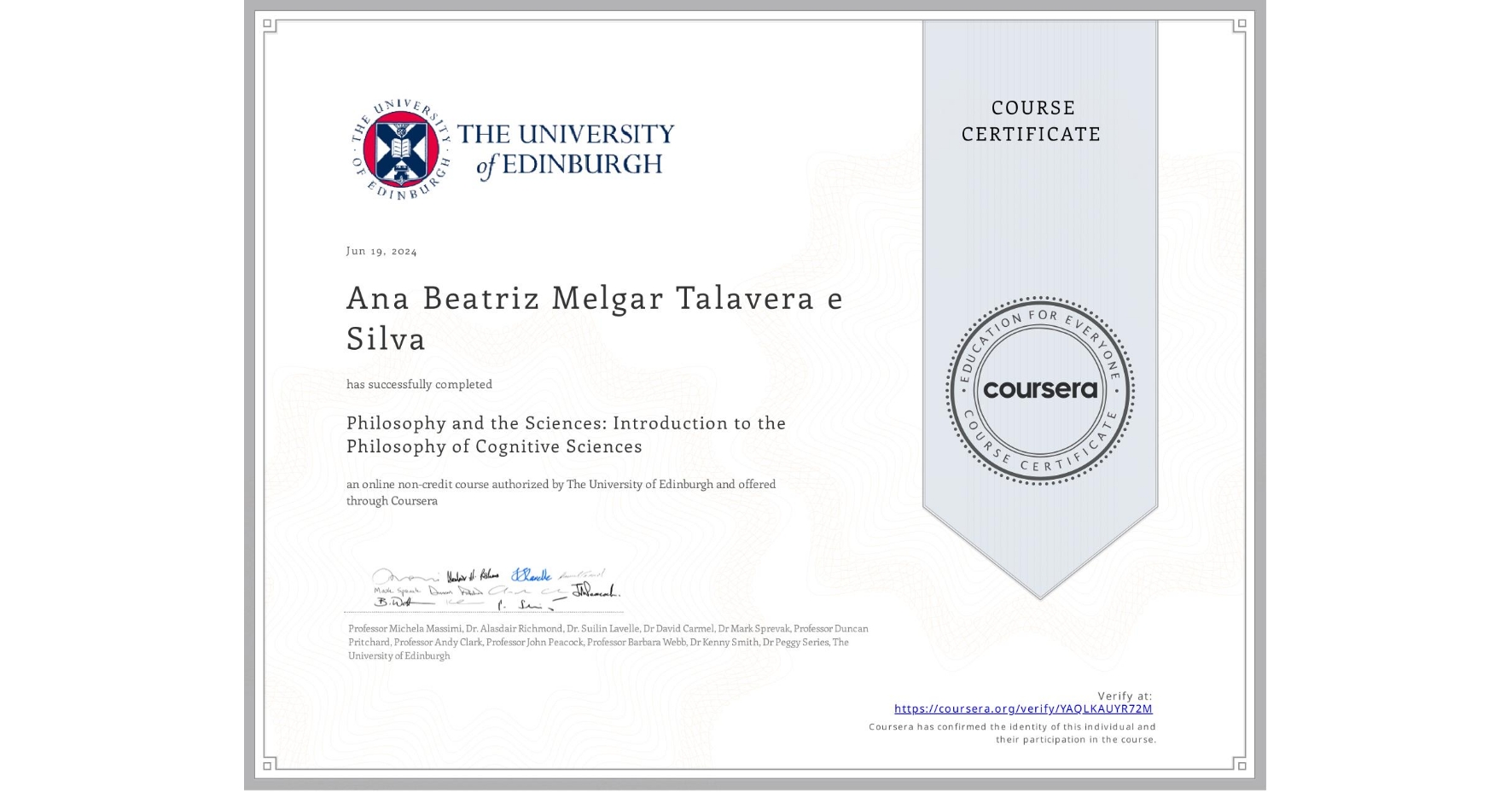 View certificate for Ana Beatriz Melgar Talavera e Silva, Philosophy and the Sciences: Introduction to the Philosophy of Cognitive Sciences, an online non-credit course authorized by The University of Edinburgh and offered through Coursera