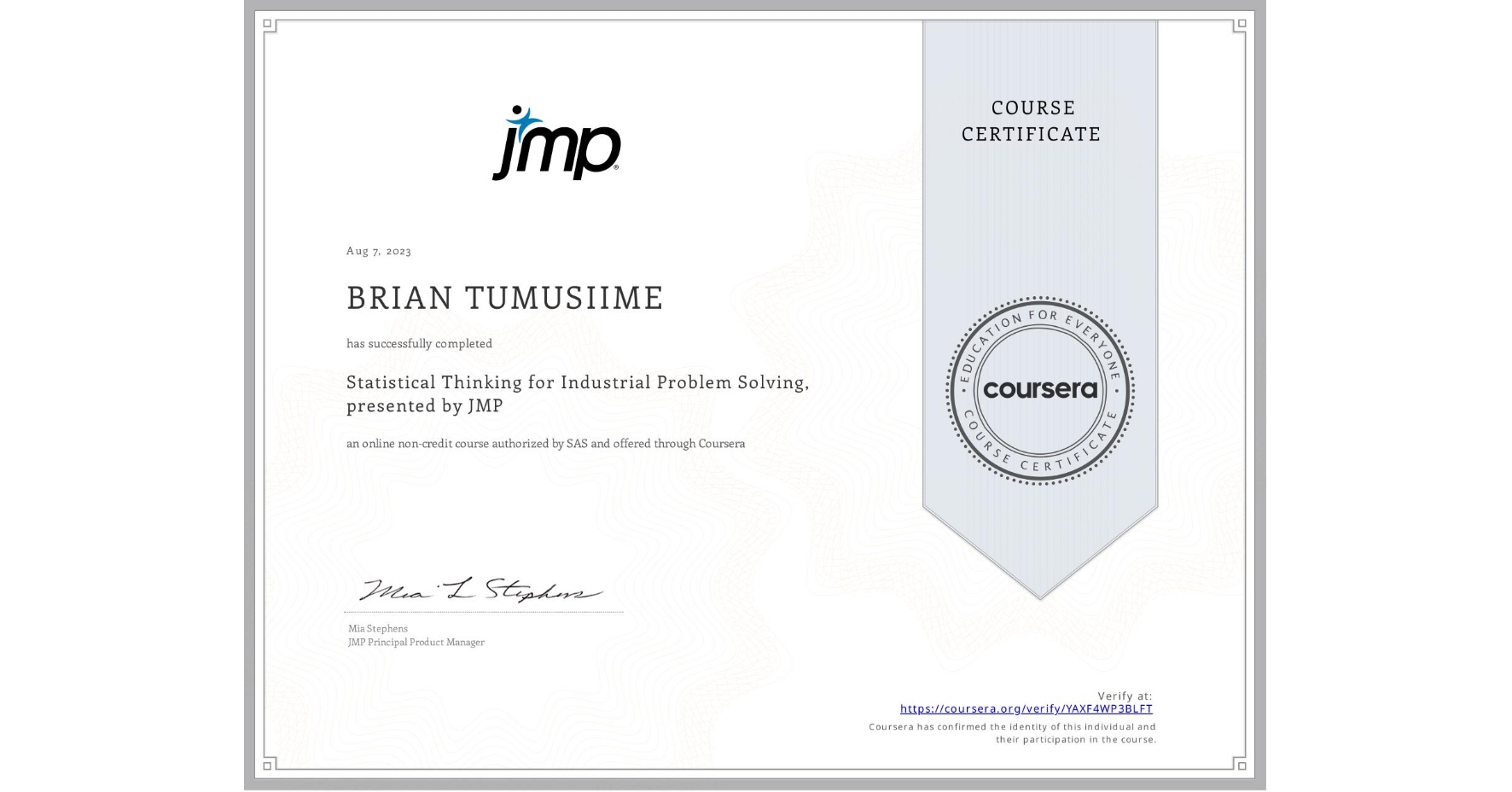 View certificate for BRIAN TUMUSIIME, Statistical Thinking for Industrial Problem Solving, presented by JMP, an online non-credit course authorized by SAS and offered through Coursera