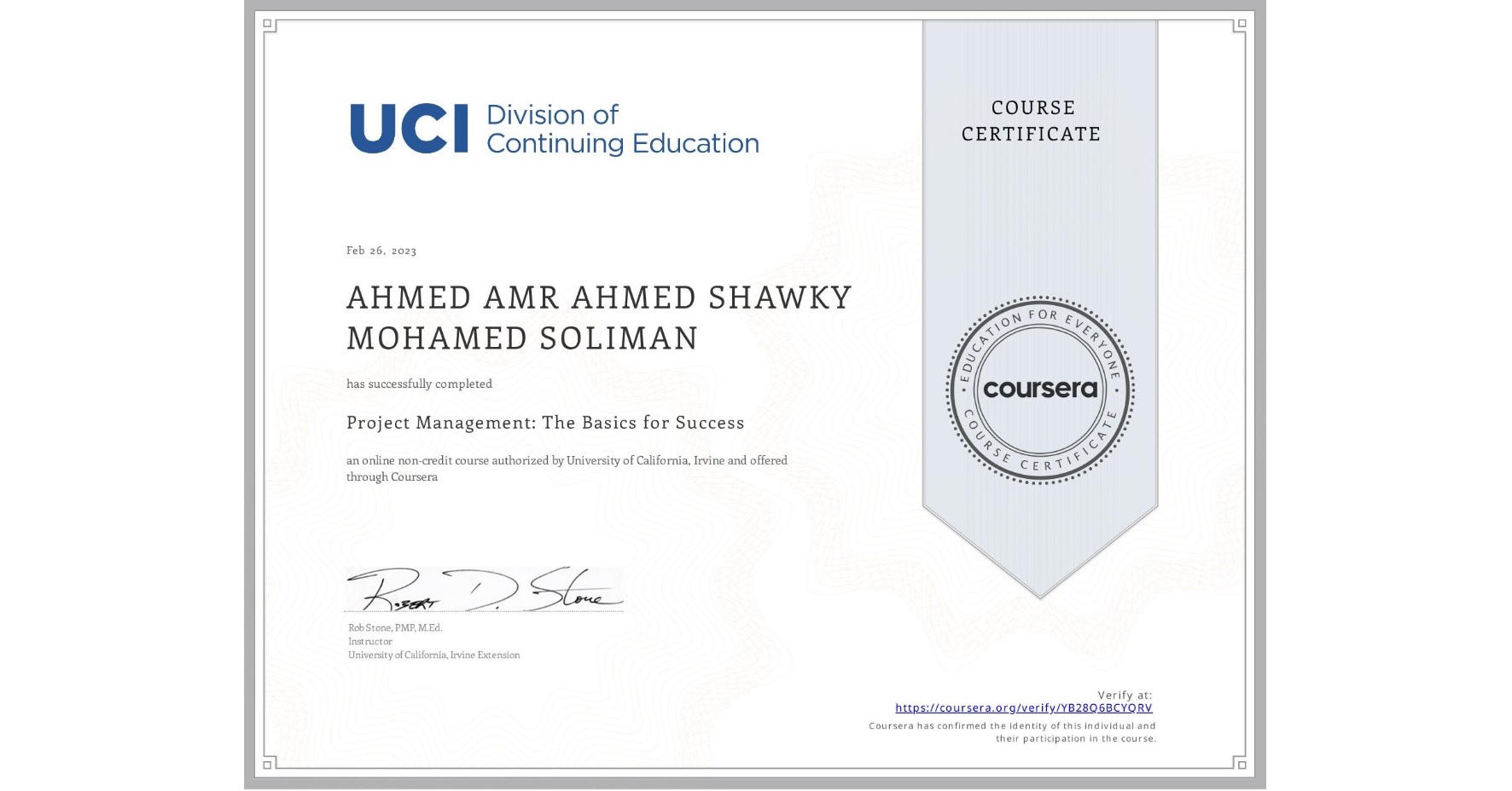 View certificate for AHMED AMR AHMED SHAWKY MOHAMED  SOLIMAN, Project Management: The Basics for Success, an online non-credit course authorized by University of California, Irvine and offered through Coursera