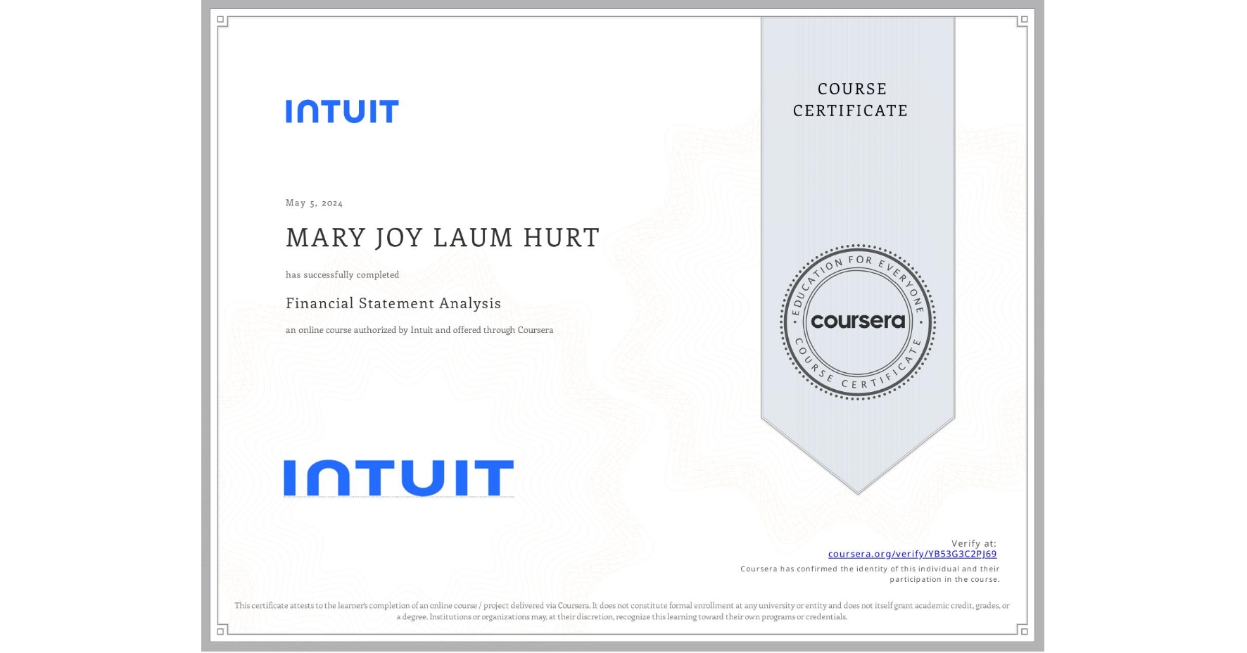 View certificate for MARY JOY LAUM HURT, Financial Statement Analysis, an online non-credit course authorized by Intuit and offered through Coursera
