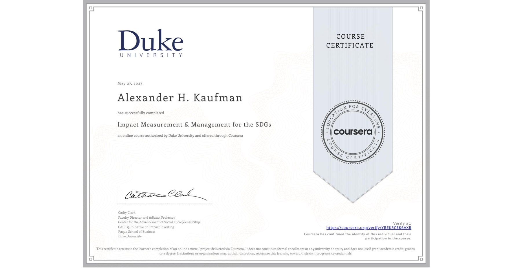 View certificate for Alexander H.  Kaufman, Impact Measurement & Management for the SDGs, an online non-credit course authorized by Duke University and offered through Coursera