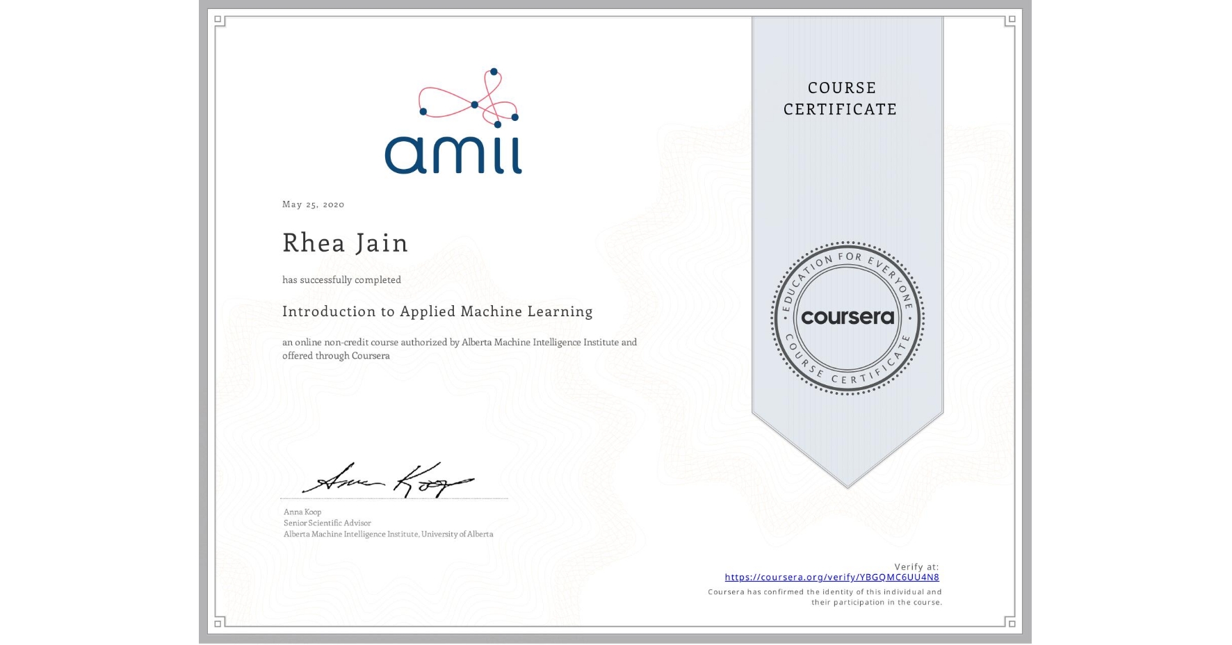 View certificate for Rhea Jain, Introduction to Applied Machine Learning, an online non-credit course authorized by Alberta Machine Intelligence Institute and offered through Coursera