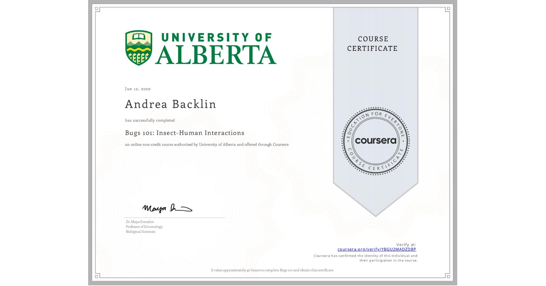 View certificate for Andrea Backlin, Bugs 101: Insect-Human Interactions, an online non-credit course authorized by University of Alberta and offered through Coursera
