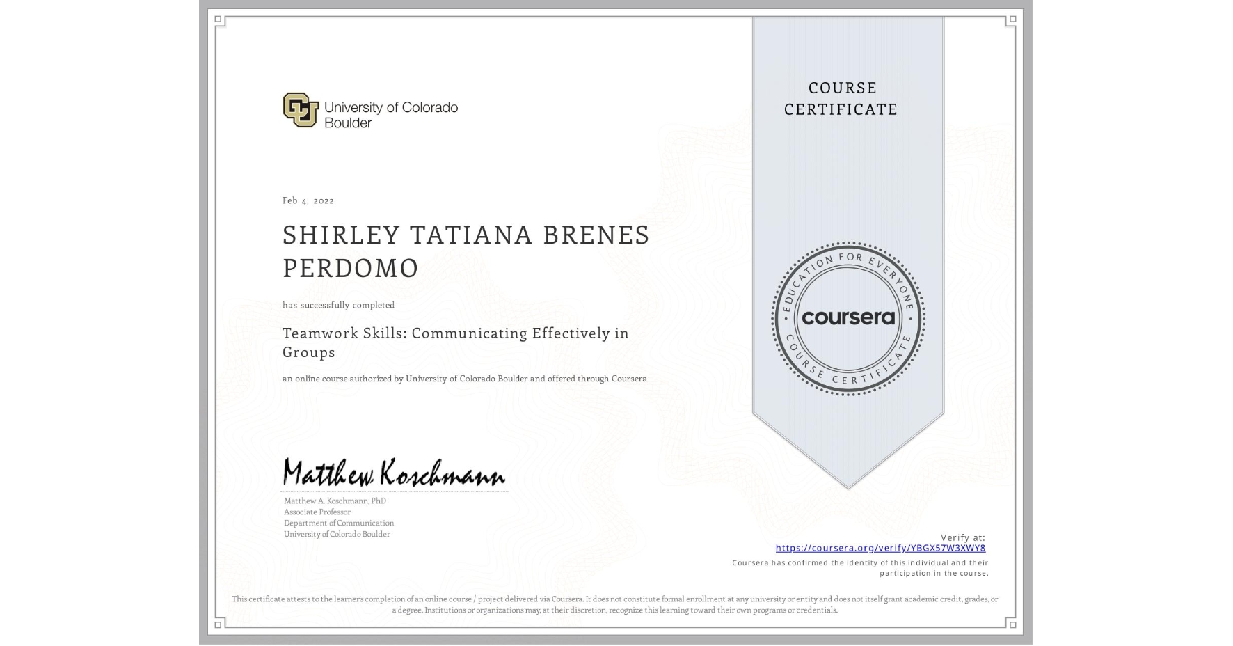 View certificate for SHIRLEY TATIANA BRENES PERDOMO, Teamwork Skills: Communicating Effectively in Groups, an online non-credit course authorized by University of Colorado Boulder and offered through Coursera