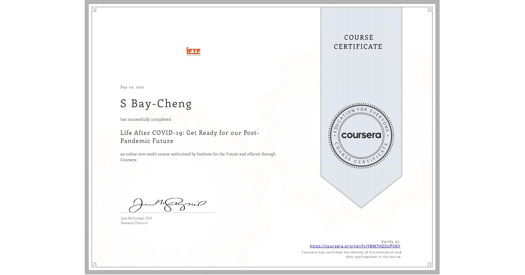 View certificate for S Bay-Cheng, Life After COVID-19: Get Ready for our Post-Pandemic Future, an online non-credit course authorized by Institute for the Future and offered through Coursera