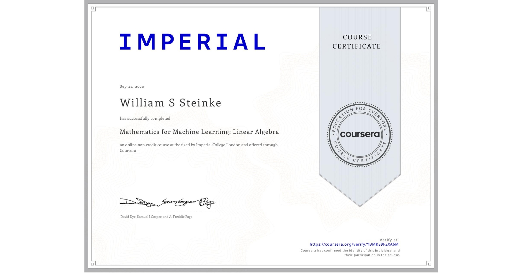 View certificate for William S Steinke, Mathematics for Machine Learning: Linear Algebra, an online non-credit course authorized by Imperial College London and offered through Coursera