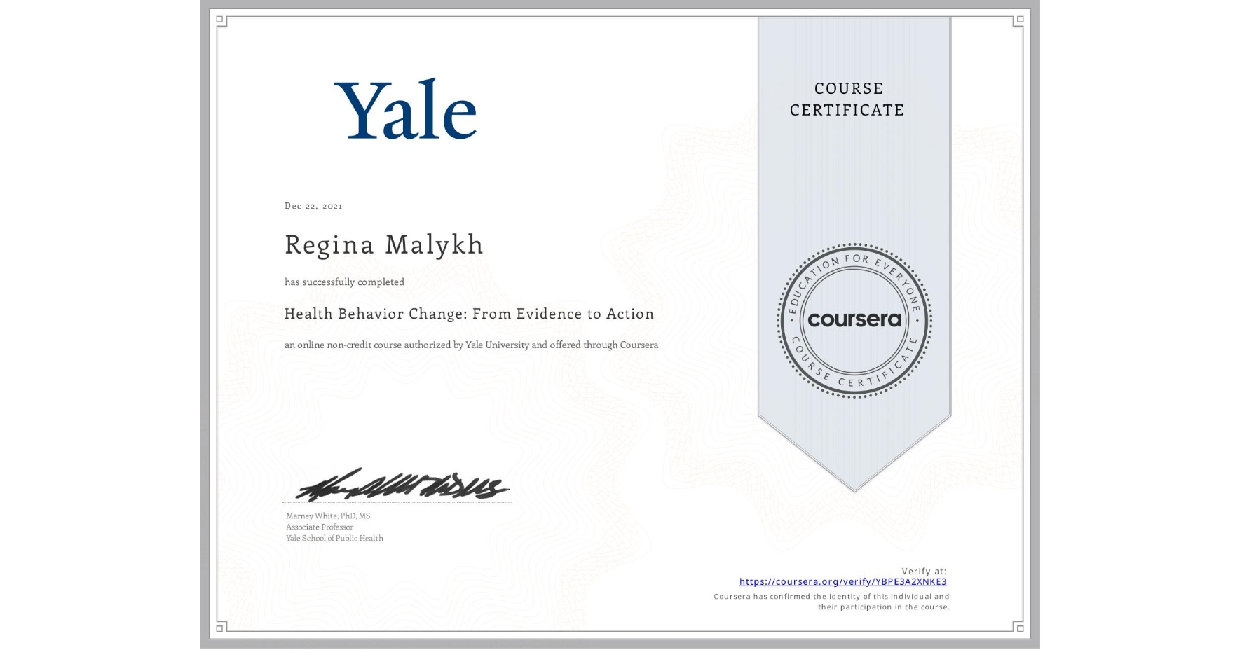 View certificate for Regina Malykh, Health Behavior Change: From Evidence to Action, an online non-credit course authorized by Yale University and offered through Coursera