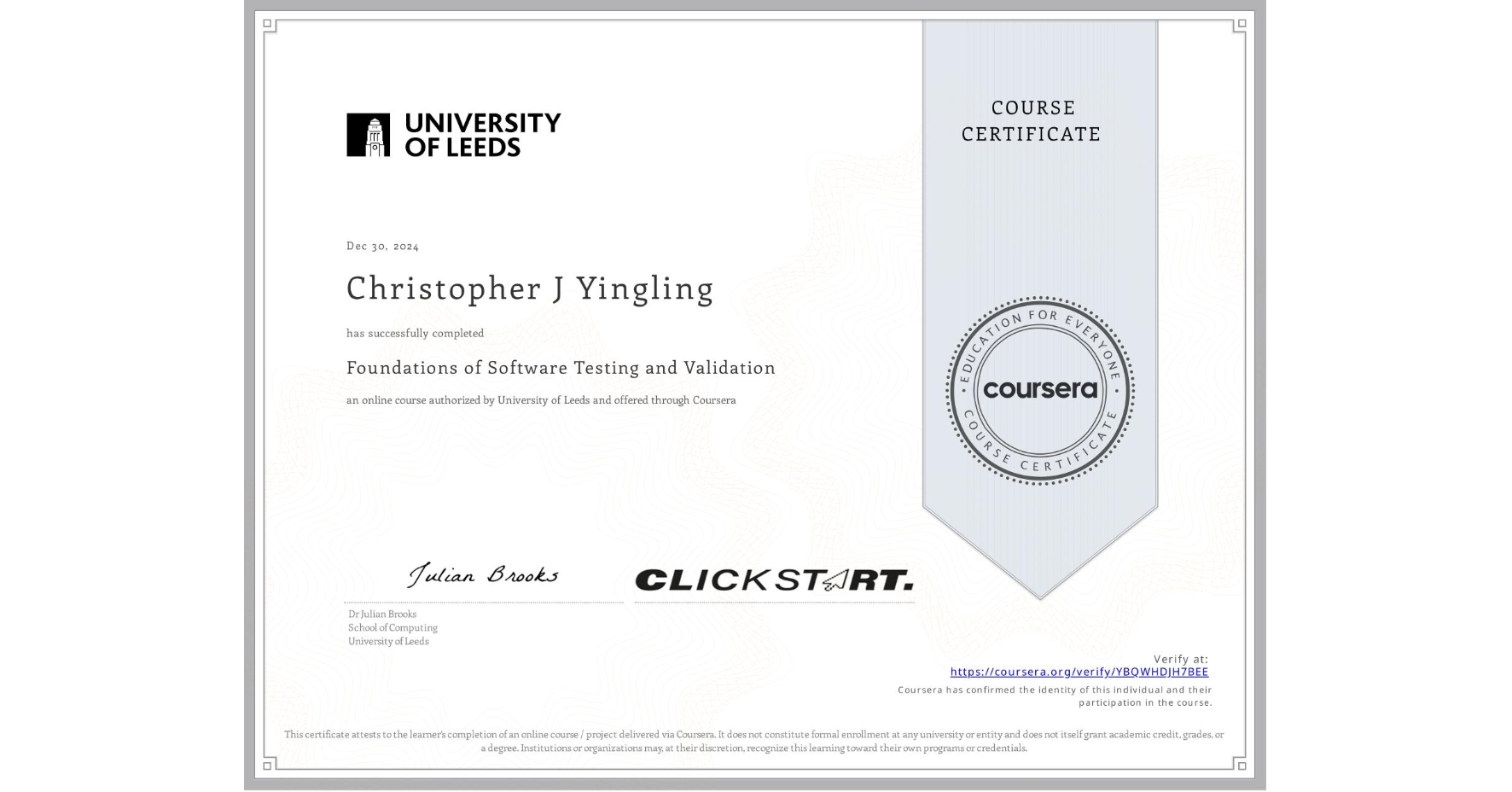 View certificate for Christopher J Yingling, Foundations of Software Testing and Validation, an online non-credit course authorized by University of Leeds and offered through Coursera