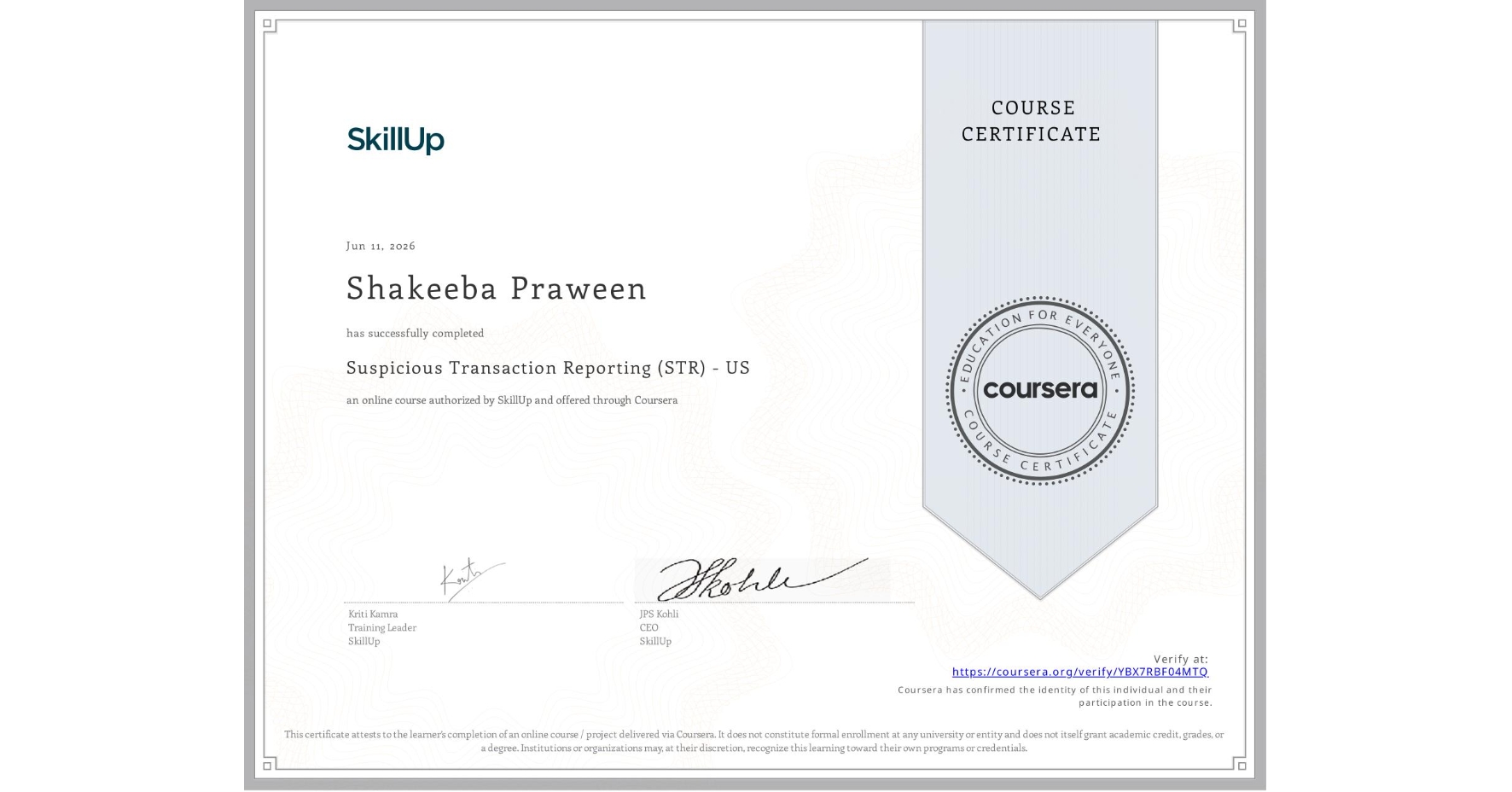 View certificate for Shakeeba Praween, Suspicious Transaction Reporting (STR) - US, an online non-credit course authorized by SkillUp and offered through Coursera