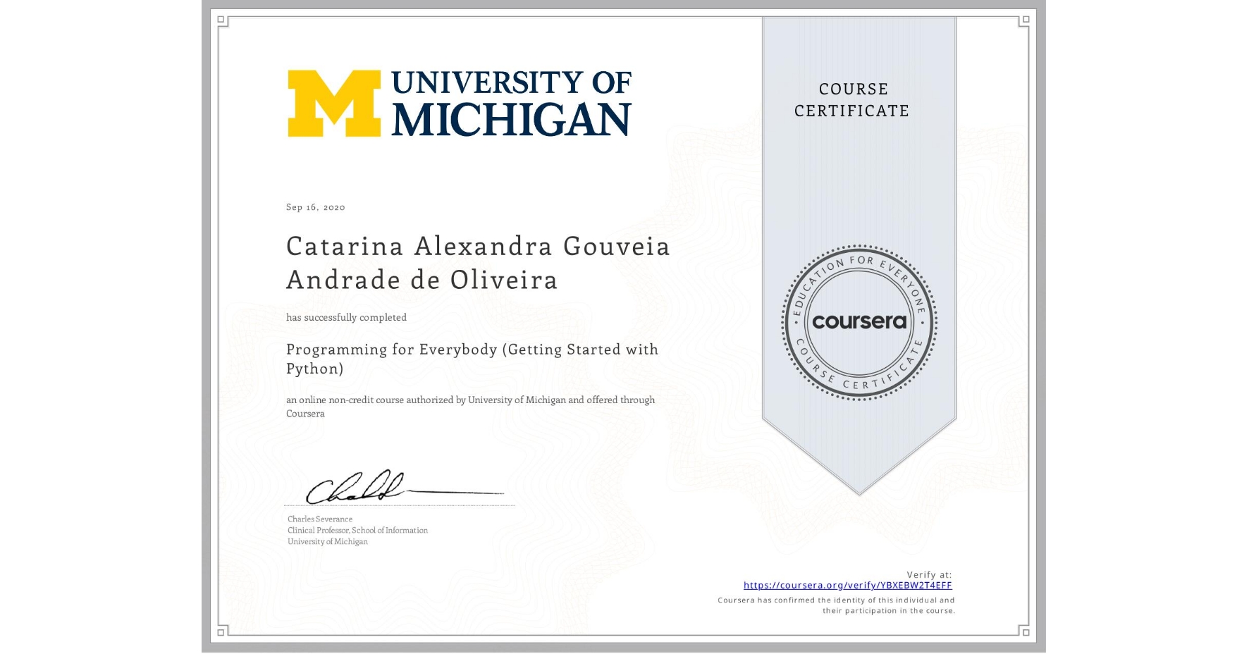 View certificate for Catarina Alexandra Gouveia Andrade de Oliveira, Programming for Everybody (Getting Started with Python), an online non-credit course authorized by University of Michigan and offered through Coursera