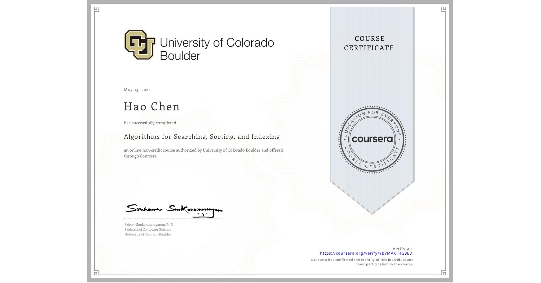 View certificate for Hao Chen, Algorithms for Searching, Sorting, and Indexing, an online non-credit course authorized by University of Colorado Boulder and offered through Coursera
