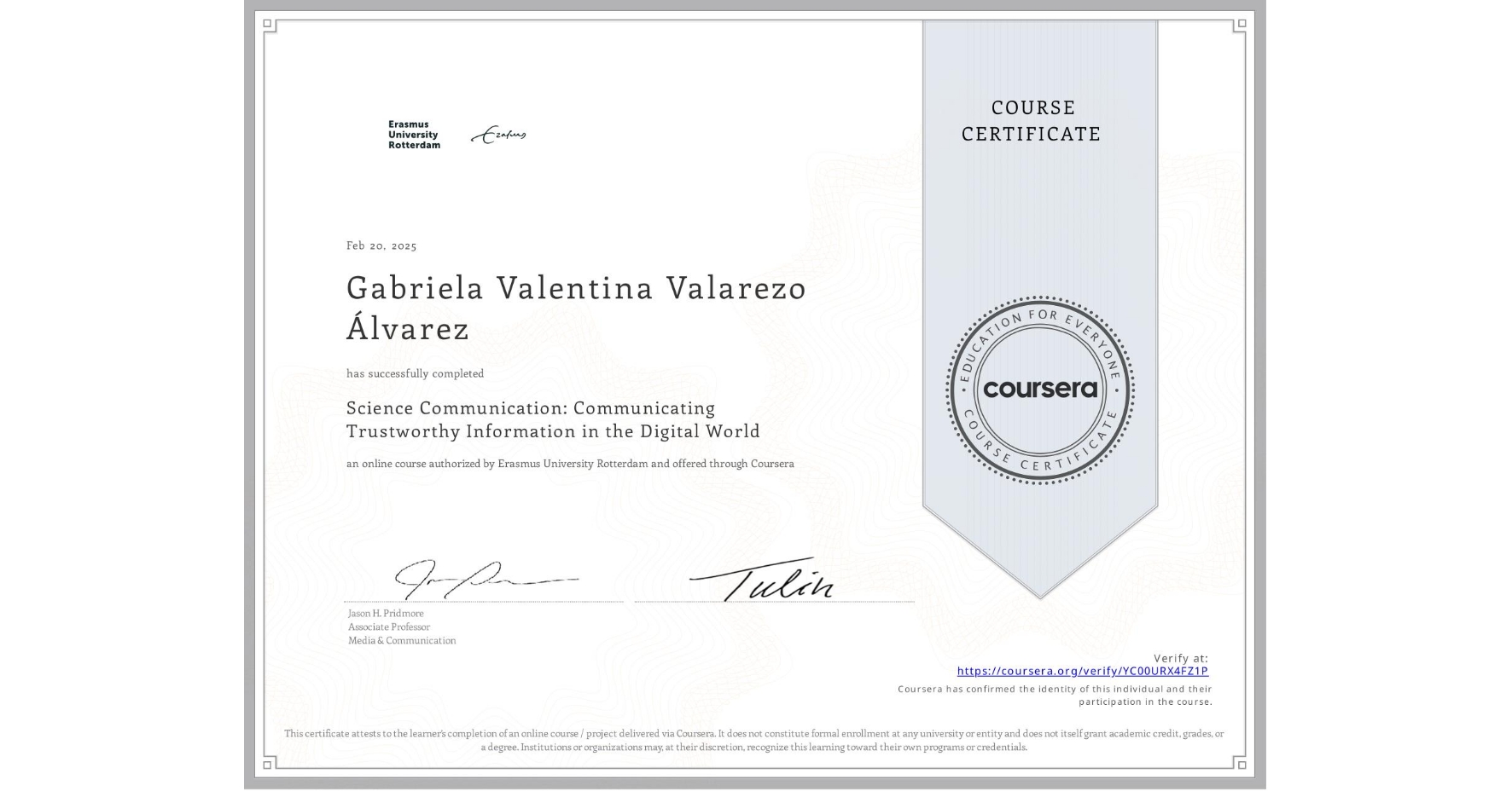 View certificate for Gabriela Valentina Valarezo Álvarez, Science Communication: Communicating Trustworthy Information in the Digital World, an online non-credit course authorized by Erasmus University Rotterdam and offered through Coursera