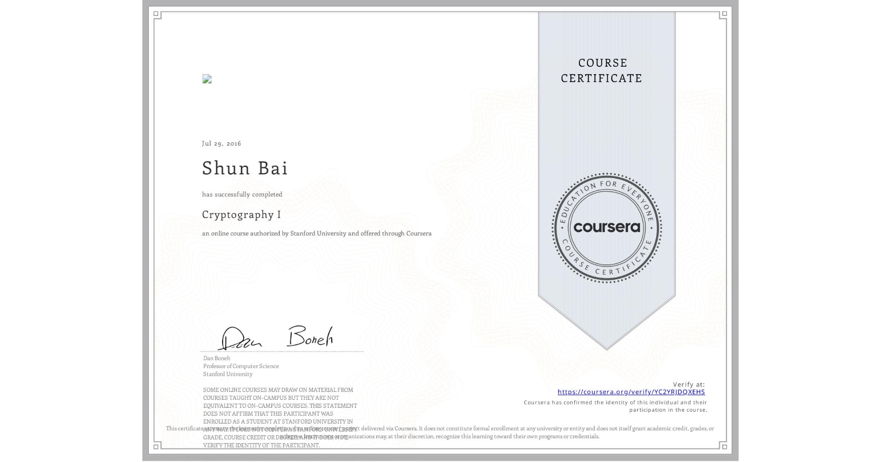 View certificate for Shun Bai, Cryptography I, an online non-credit course authorized by Stanford University and offered through Coursera