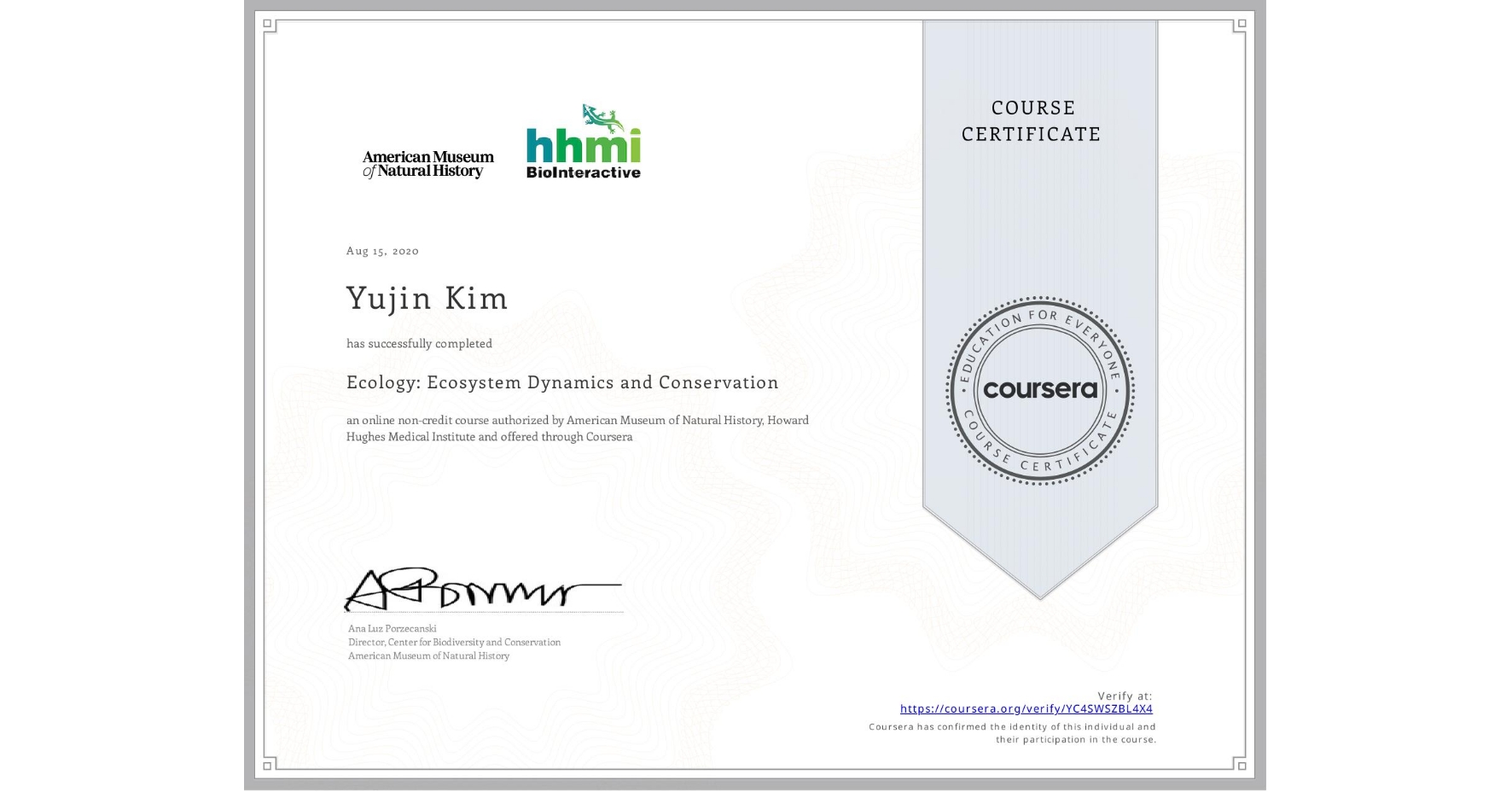 View certificate for Yujin Kim, Ecology: Ecosystem Dynamics and Conservation, an online non-credit course authorized by American Museum of Natural History & Howard Hughes Medical Institute  and offered through Coursera