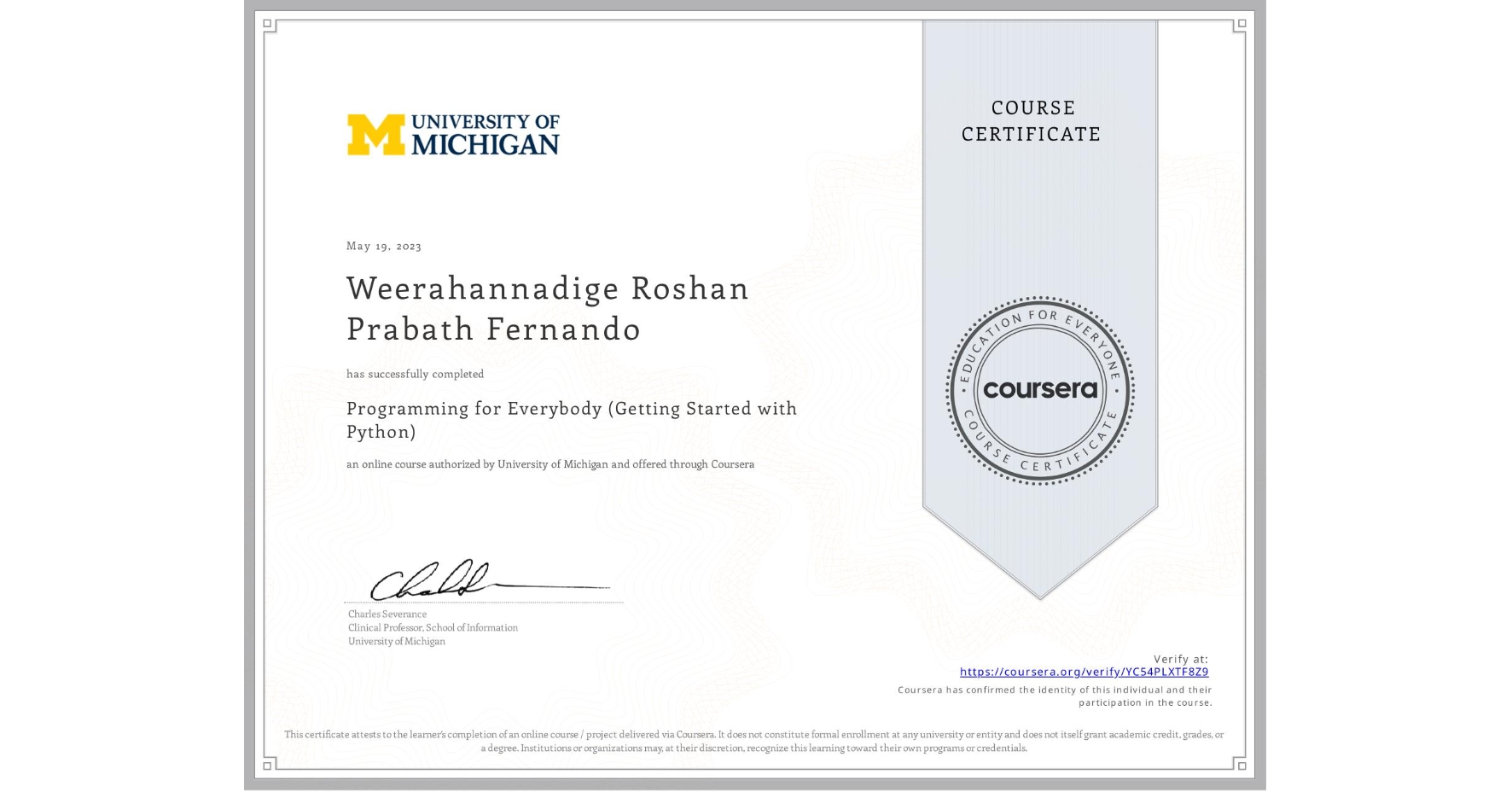 View certificate for Weerahannadige Roshan Prabath Fernando, Programming for Everybody (Getting Started with Python), an online non-credit course authorized by University of Michigan and offered through Coursera