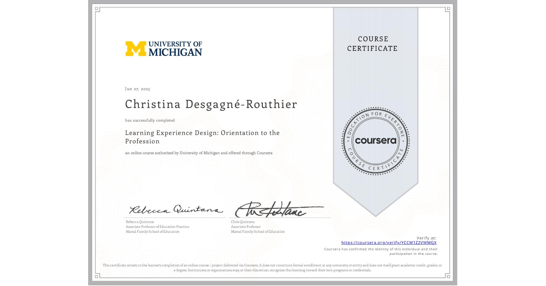 View certificate for Christina Desgagné-Routhier, Learning Experience Design: Orientation to the Profession, an online non-credit course authorized by University of Michigan and offered through Coursera