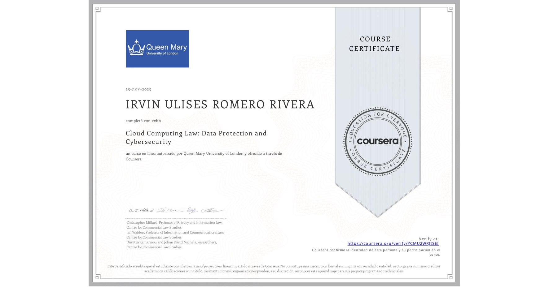 View certificate for IRVIN ULISES ROMERO RIVERA, Cloud Computing Law: Data Protection and Cybersecurity, an online non-credit course authorized by Queen Mary University of London and offered through Coursera