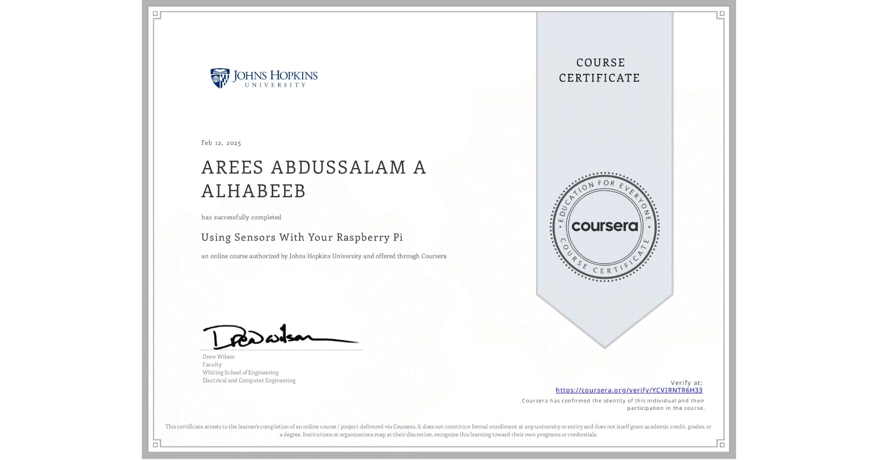 View certificate for AREES ABDUSSALAM A ALHABEEB, Using Sensors With Your Raspberry Pi, an online non-credit course authorized by Johns Hopkins University and offered through Coursera
