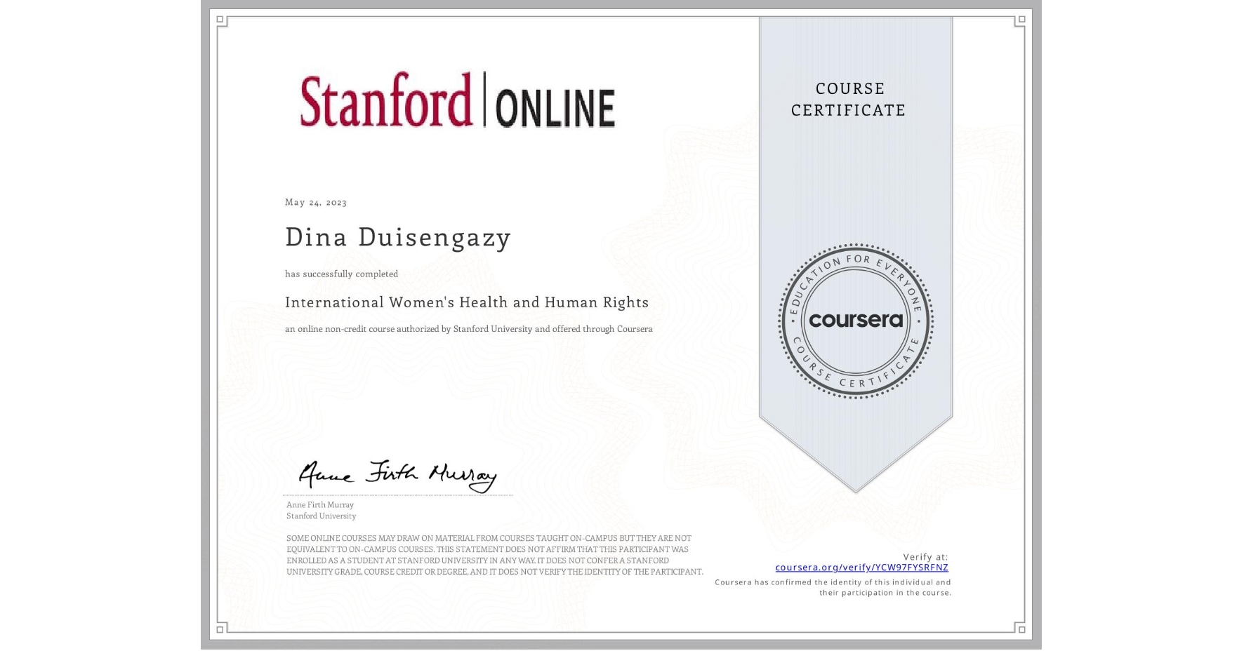 View certificate for Dina Duisengazy, International Women's Health and Human Rights, an online non-credit course authorized by Stanford University and offered through Coursera