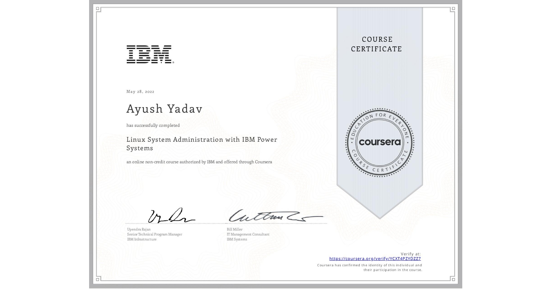 View certificate for Ayush Yadav, Linux System Administration with IBM Power Systems, an online non-credit course authorized by IBM  and offered through Coursera