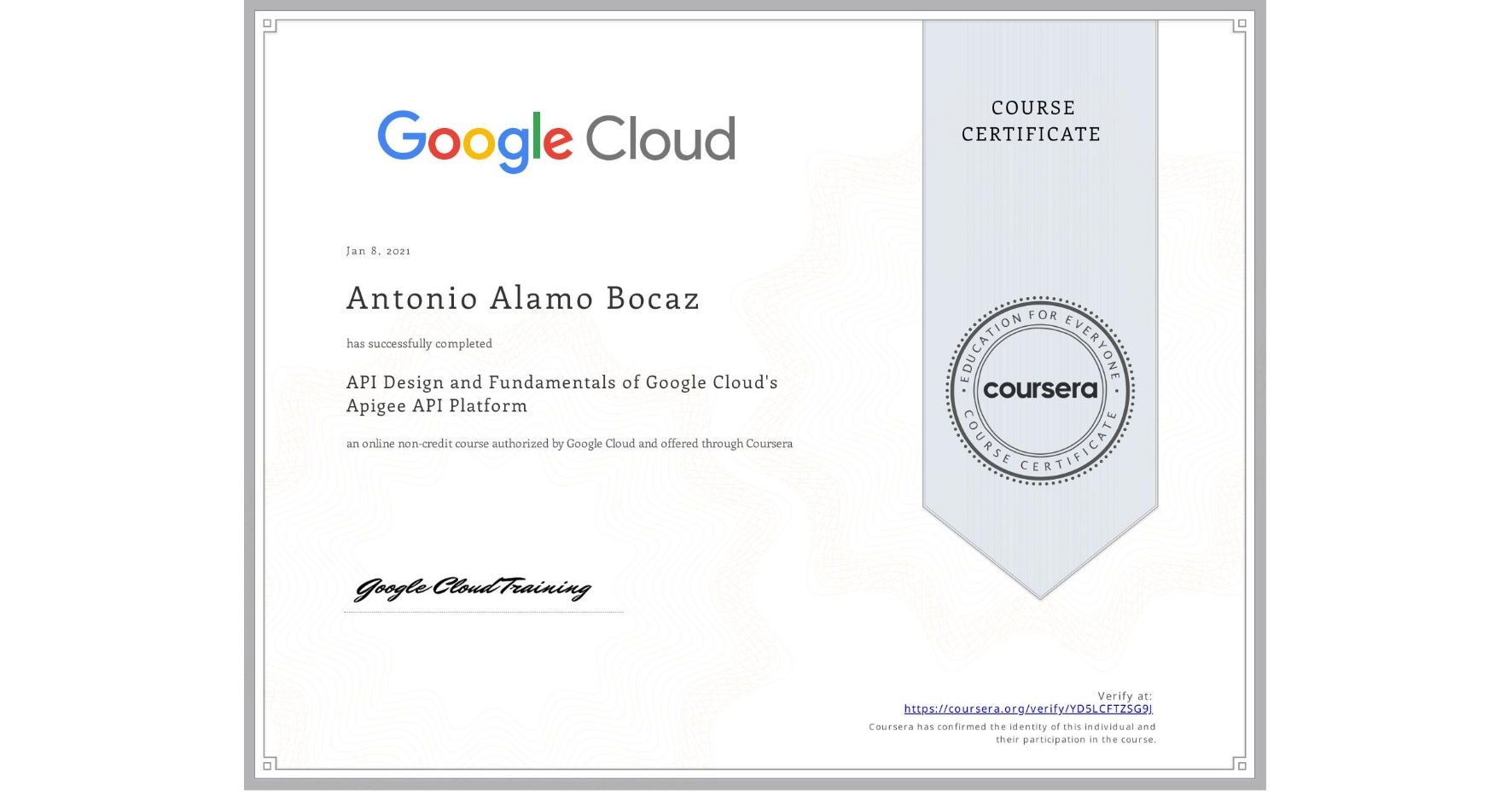 View certificate for Antonio Alamo Bocaz, API Design and Fundamentals of Google Cloud's Apigee API Platform, an online non-credit course authorized by Google Cloud and offered through Coursera