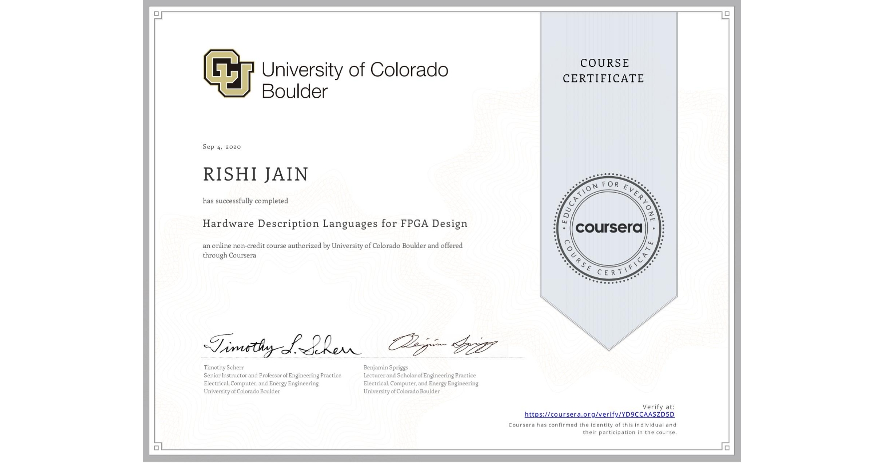 View certificate for RISHI JAIN, Hardware Description Languages for FPGA Design, an online non-credit course authorized by University of Colorado Boulder and offered through Coursera