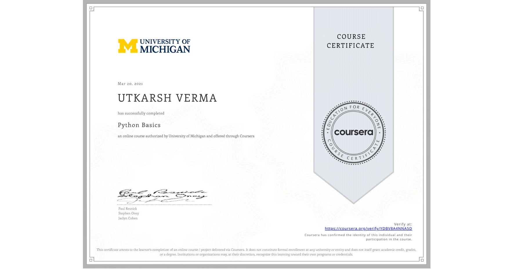 View certificate for UTKARSH VERMA, Python Basics, an online non-credit course authorized by University of Michigan and offered through Coursera