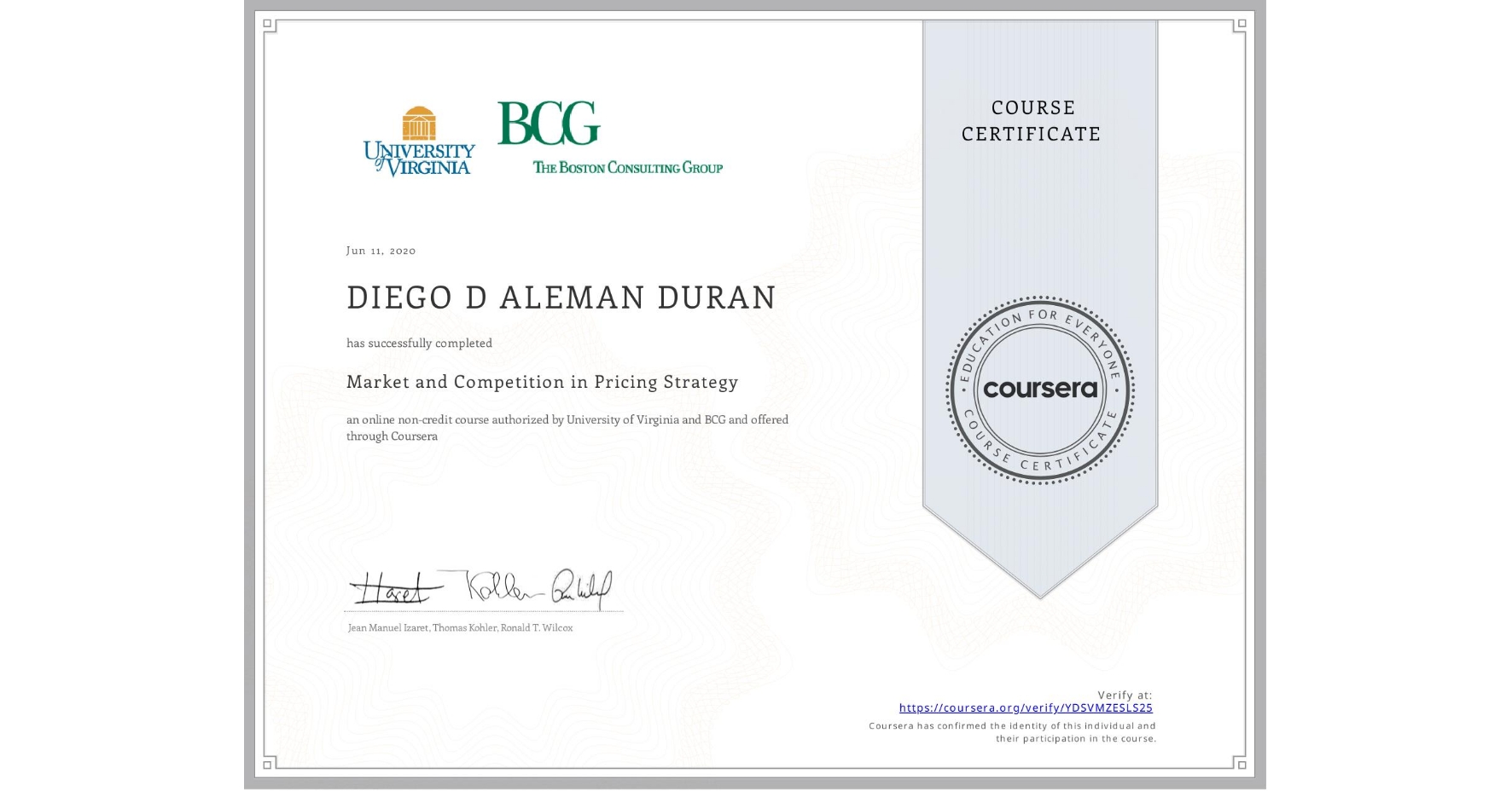View certificate for DIEGO D ALEMAN DURAN, Market and Competition in Pricing Strategy, an online non-credit course authorized by University of Virginia & BCG and offered through Coursera
