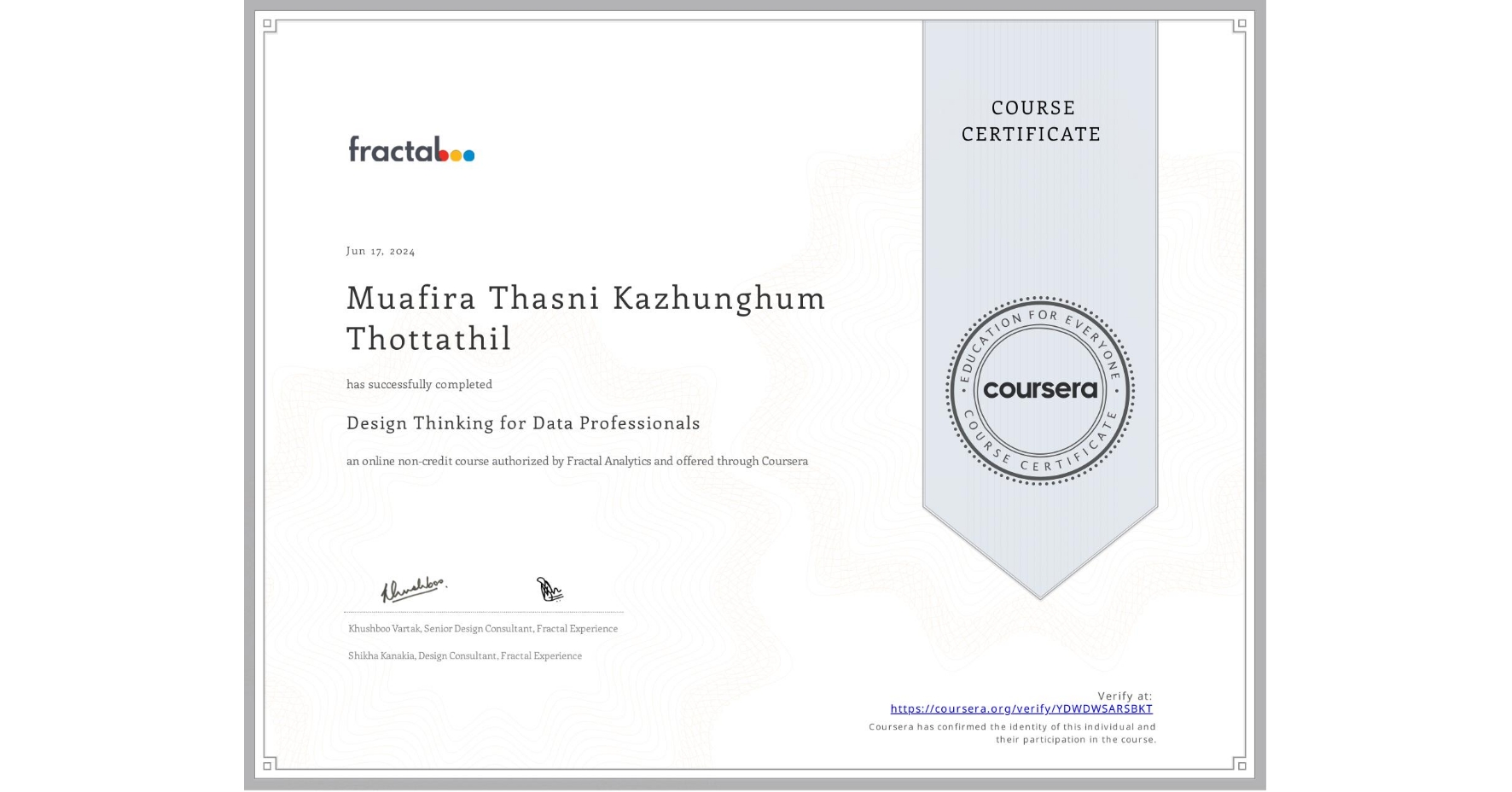 View certificate for Muafira Thasni  Kazhunghum Thottathil, Design Thinking for Data Professionals, an online non-credit course authorized by Fractal Analytics and offered through Coursera