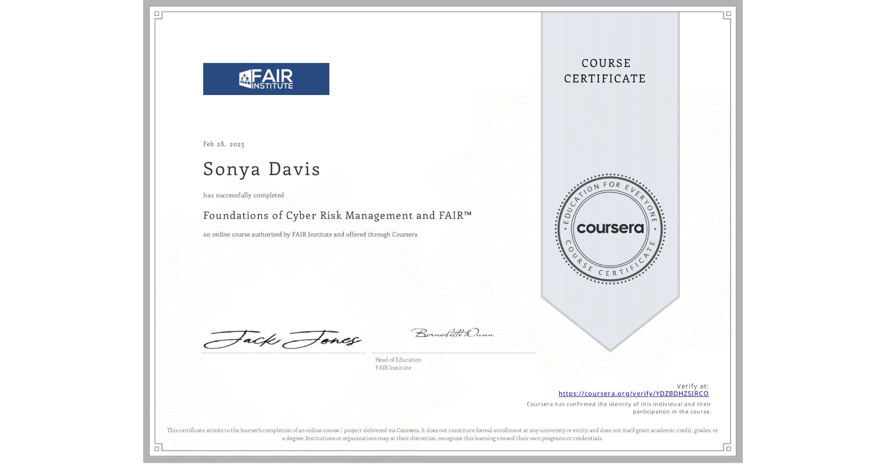 View certificate for Sonya Davis, Foundations of Cyber Risk Management and FAIR™, an online non-credit course authorized by FAIR Institute and offered through Coursera