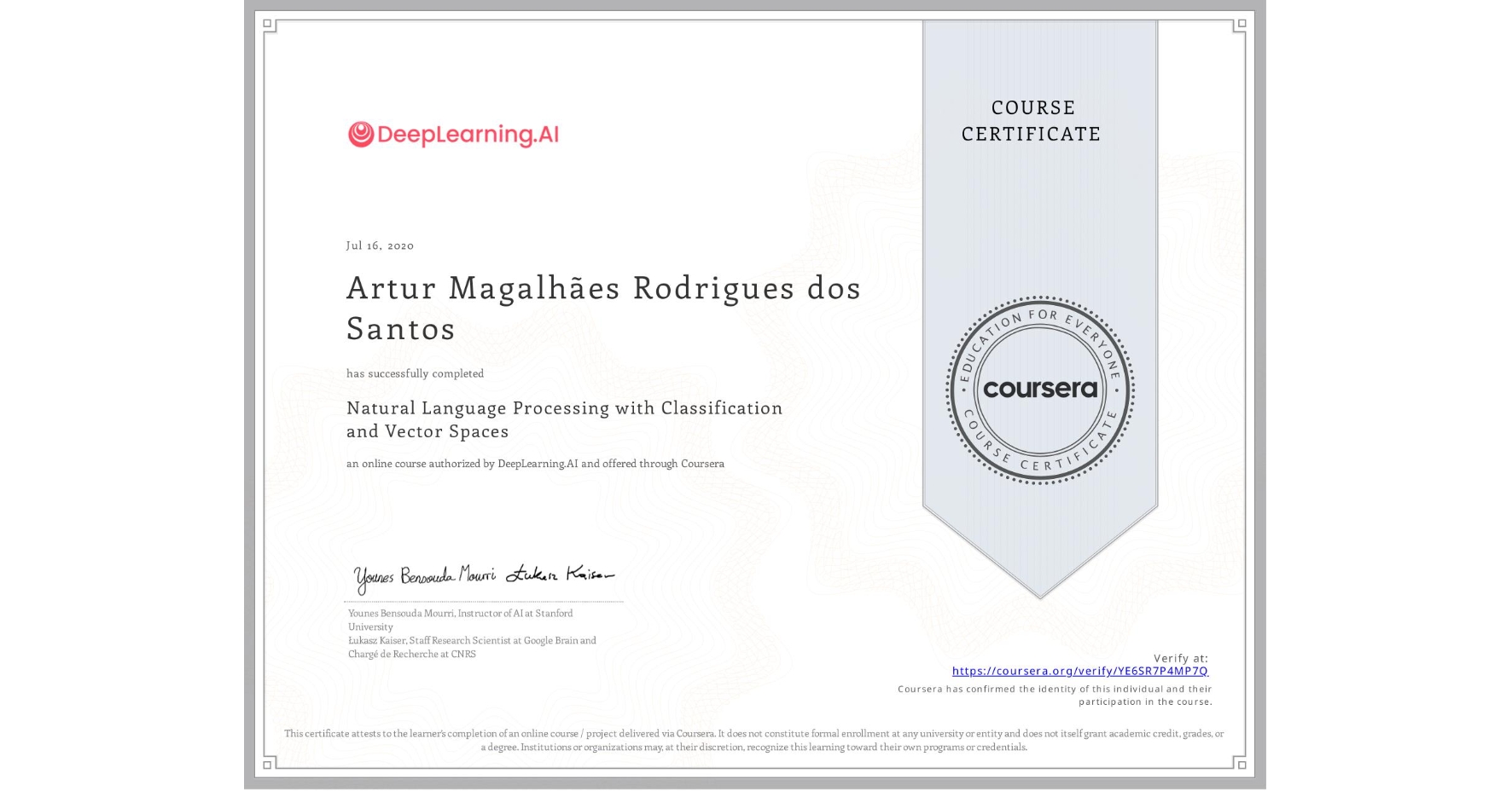 View certificate for Artur Magalhães Rodrigues dos Santos, Natural Language Processing with Classification and Vector Spaces, an online non-credit course authorized by DeepLearning.AI and offered through Coursera