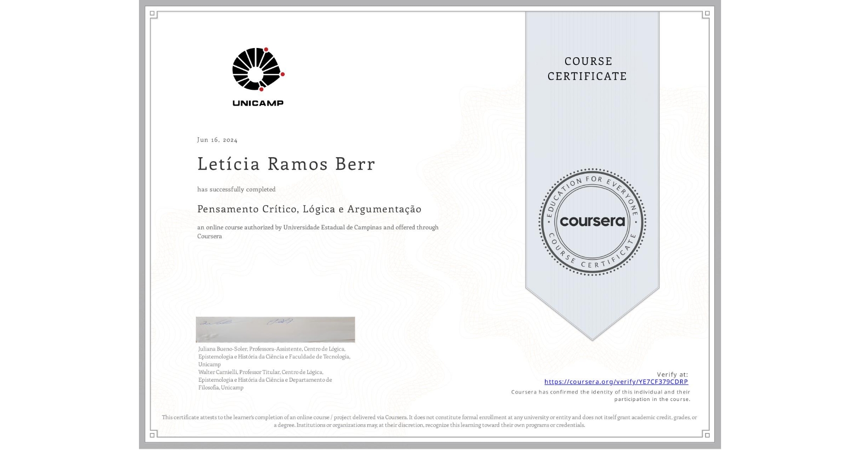 View certificate for Letícia Ramos Berr, Pensamento Crítico, Lógica e Argumentação, an online non-credit course authorized by Universidade Estadual de Campinas and offered through Coursera