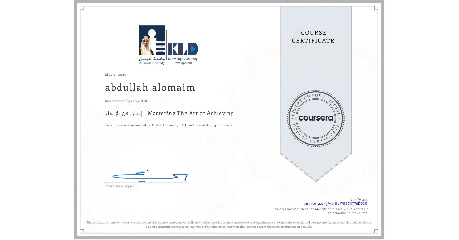View certificate for abdullah alomaim, إتقان فن الإنجاز | Mastering The Art of Achieving, an online non-credit course authorized by Alfaisal University | KLD and offered through Coursera