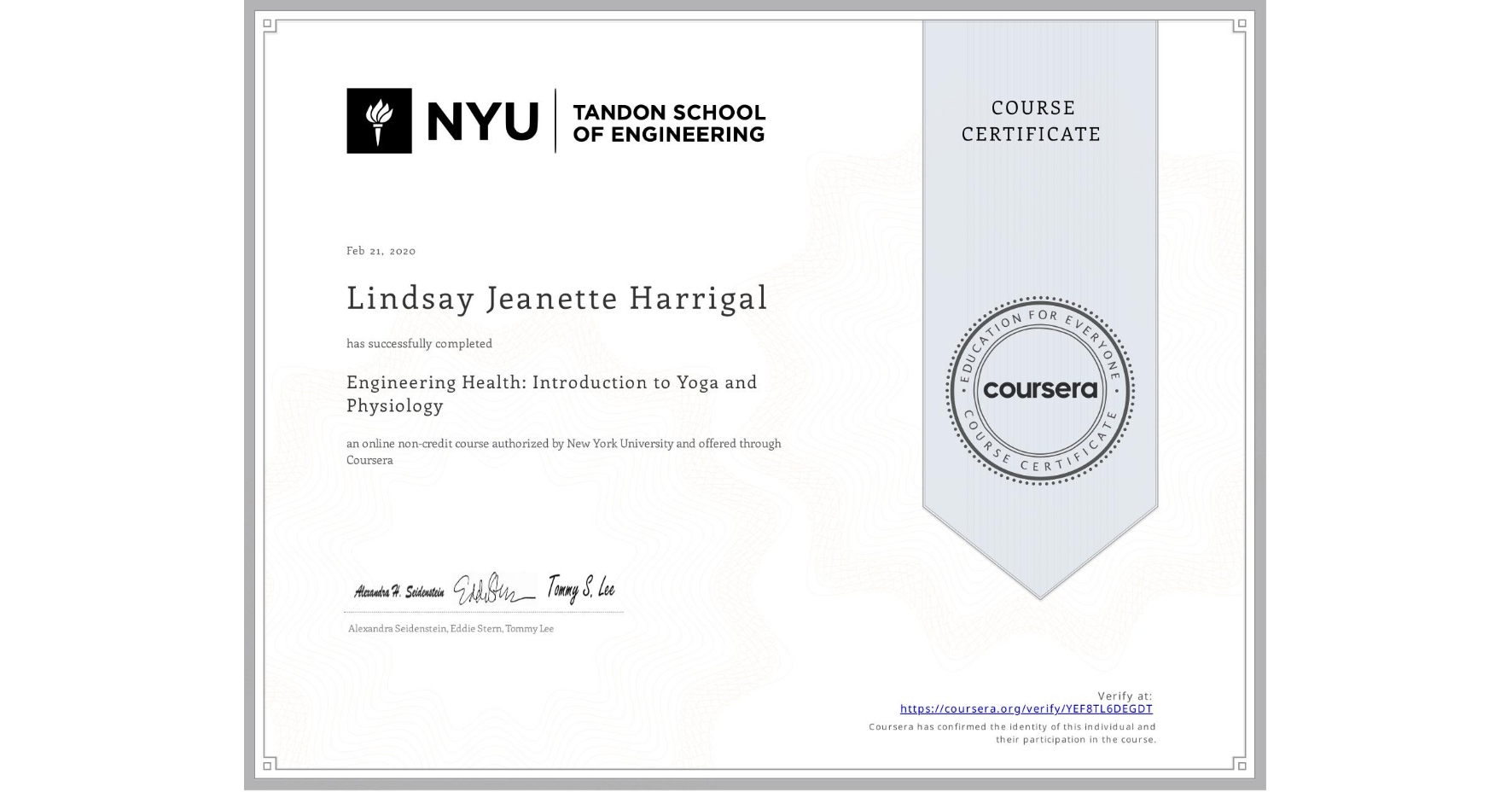 View certificate for Lindsay Jeanette Harrigal, Engineering Health: Introduction to Yoga and Physiology, an online non-credit course authorized by New York University and offered through Coursera