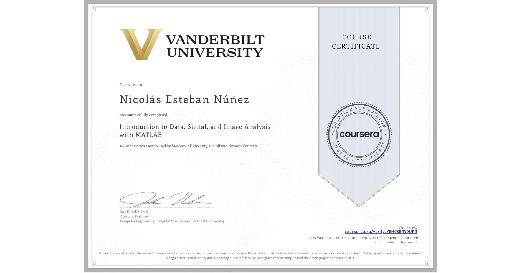 View certificate for Nicolás Esteban Núñez, Introduction to Data, Signal, and Image Analysis with MATLAB, an online non-credit course authorized by Vanderbilt University and offered through Coursera